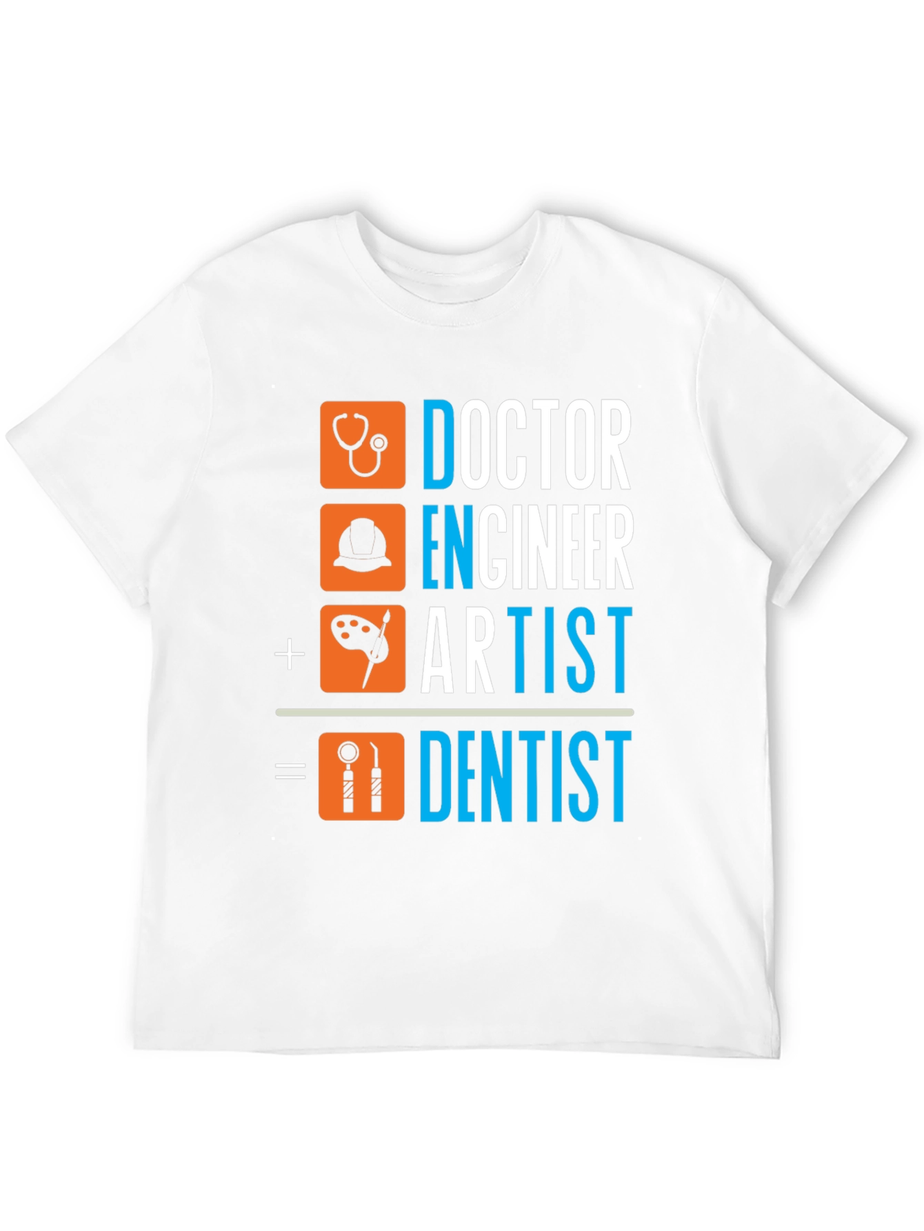 Doctor Engineer Artist Dentist T-Shirt