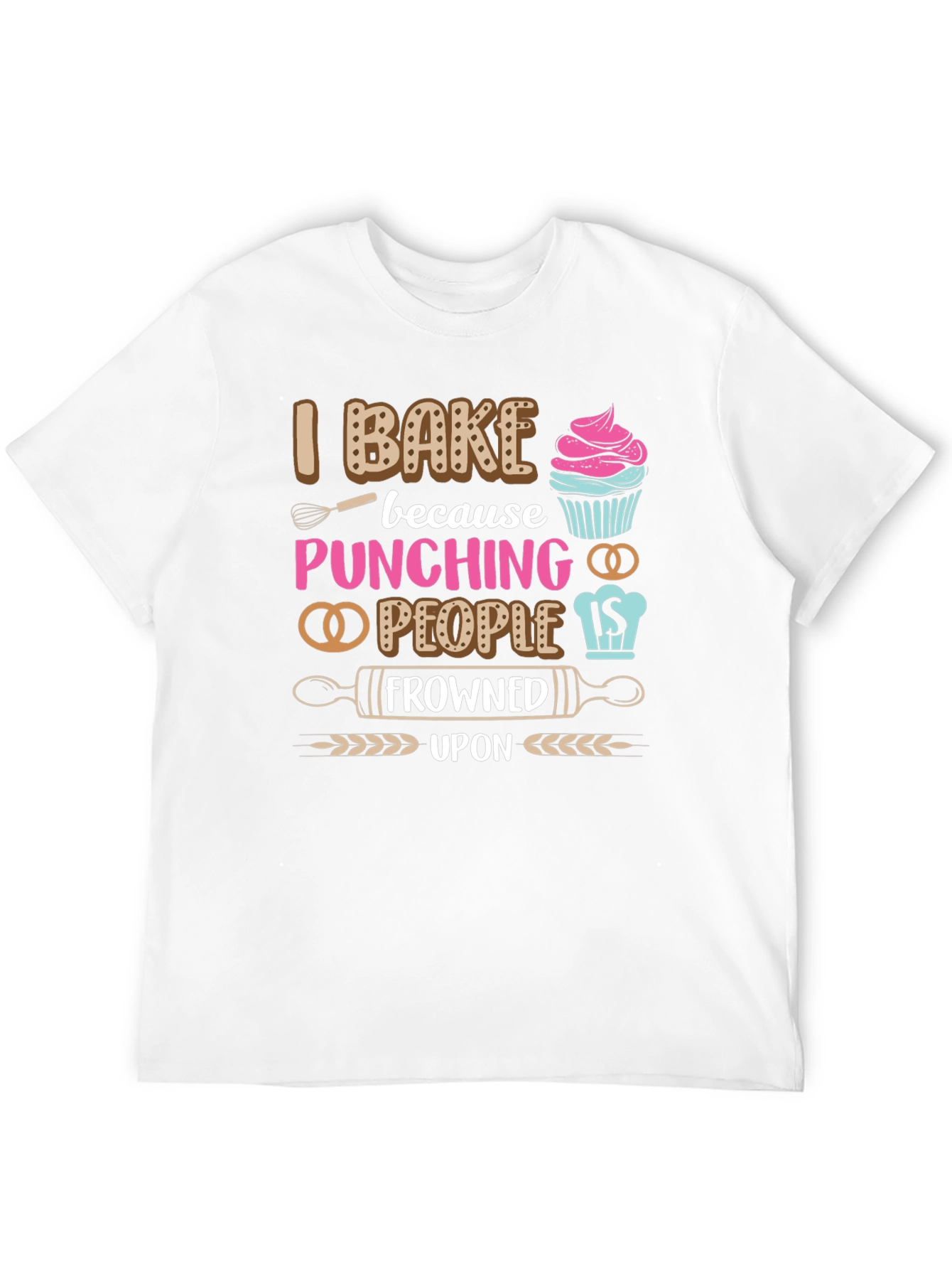 I Bake Because Punching People Is Frowned Upon T-Shirt