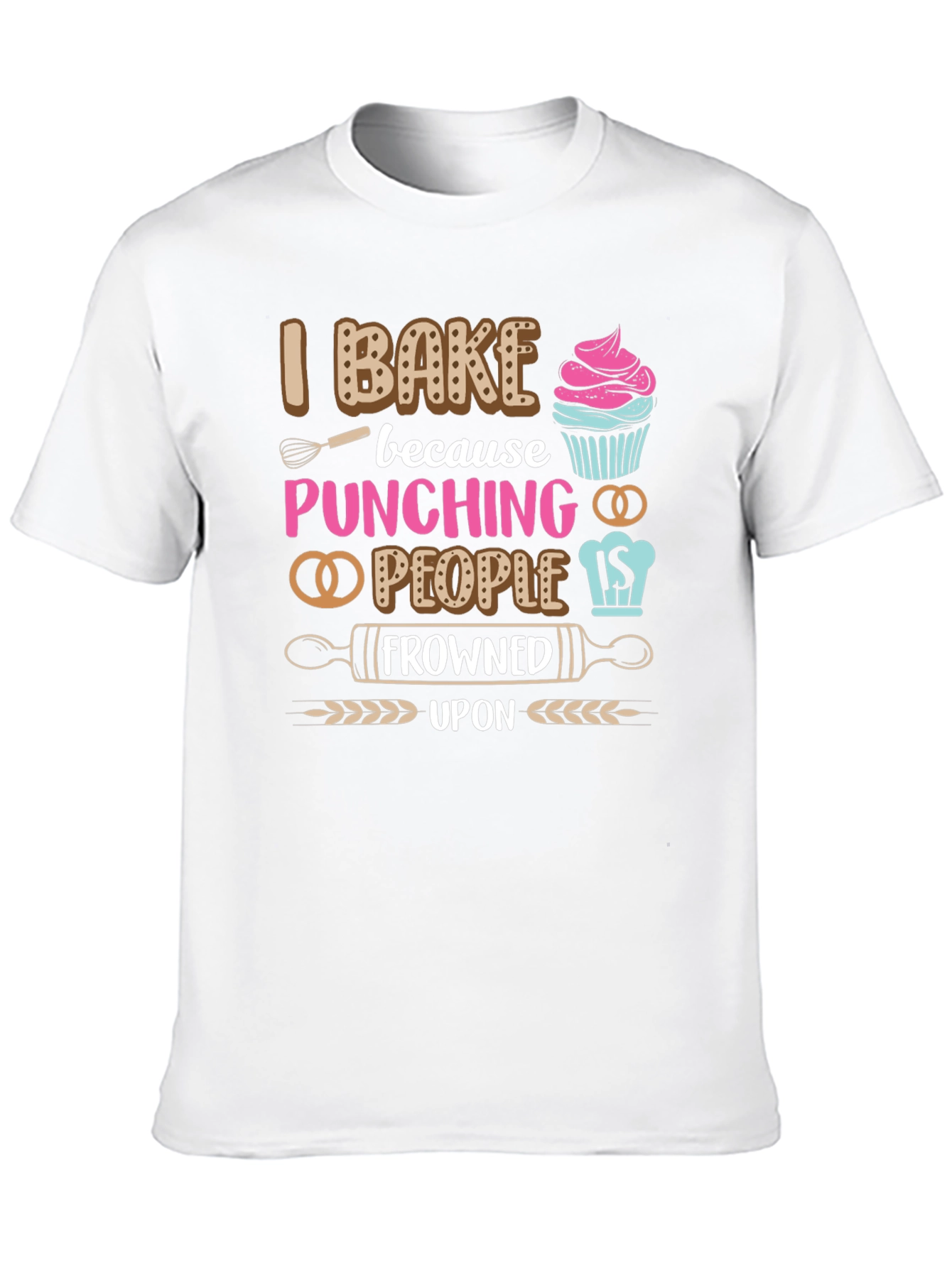 I Bake Because Punching People Is Frowned Upon T-Shirt