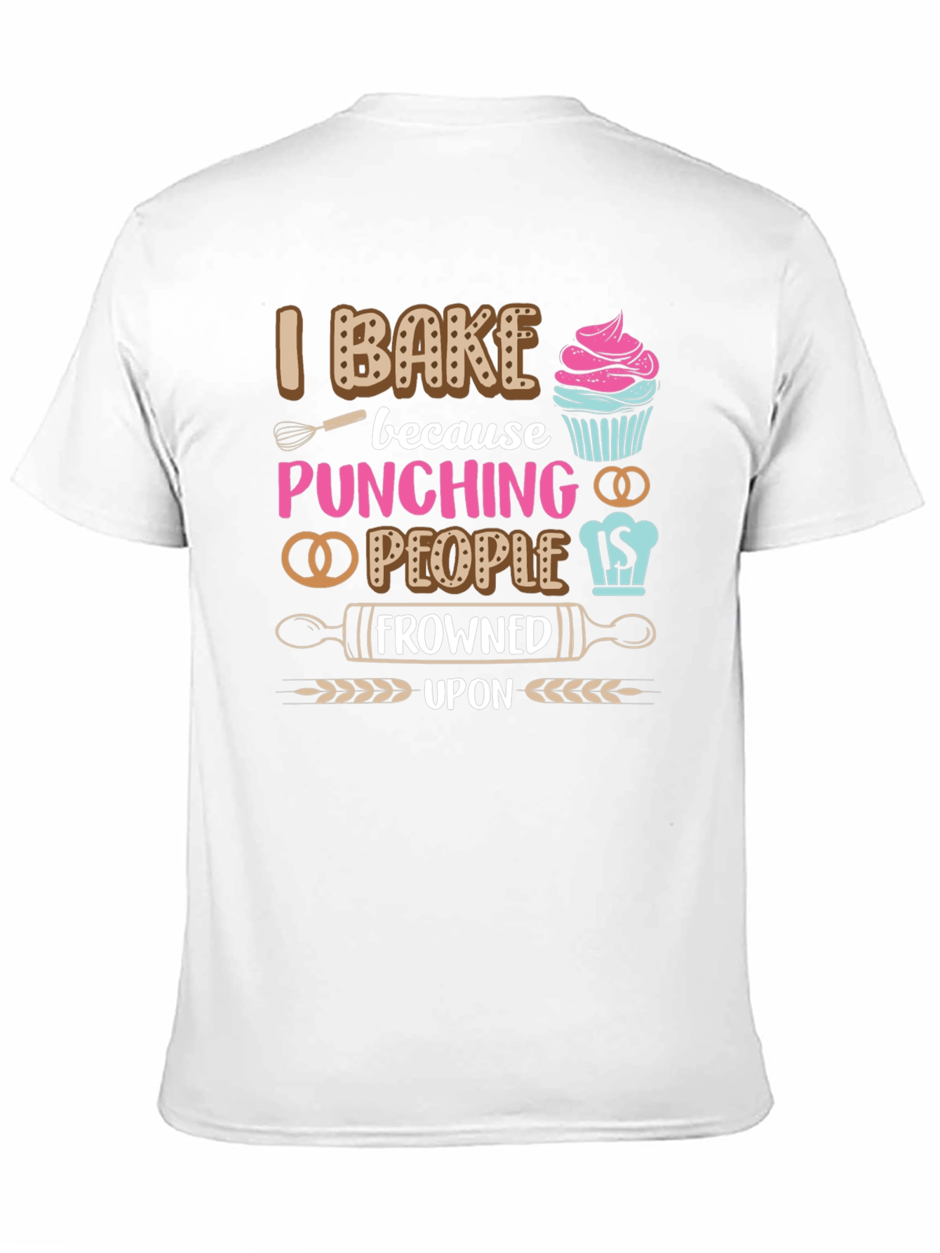 I Bake Because Punching People Is Frowned Upon T-Shirt