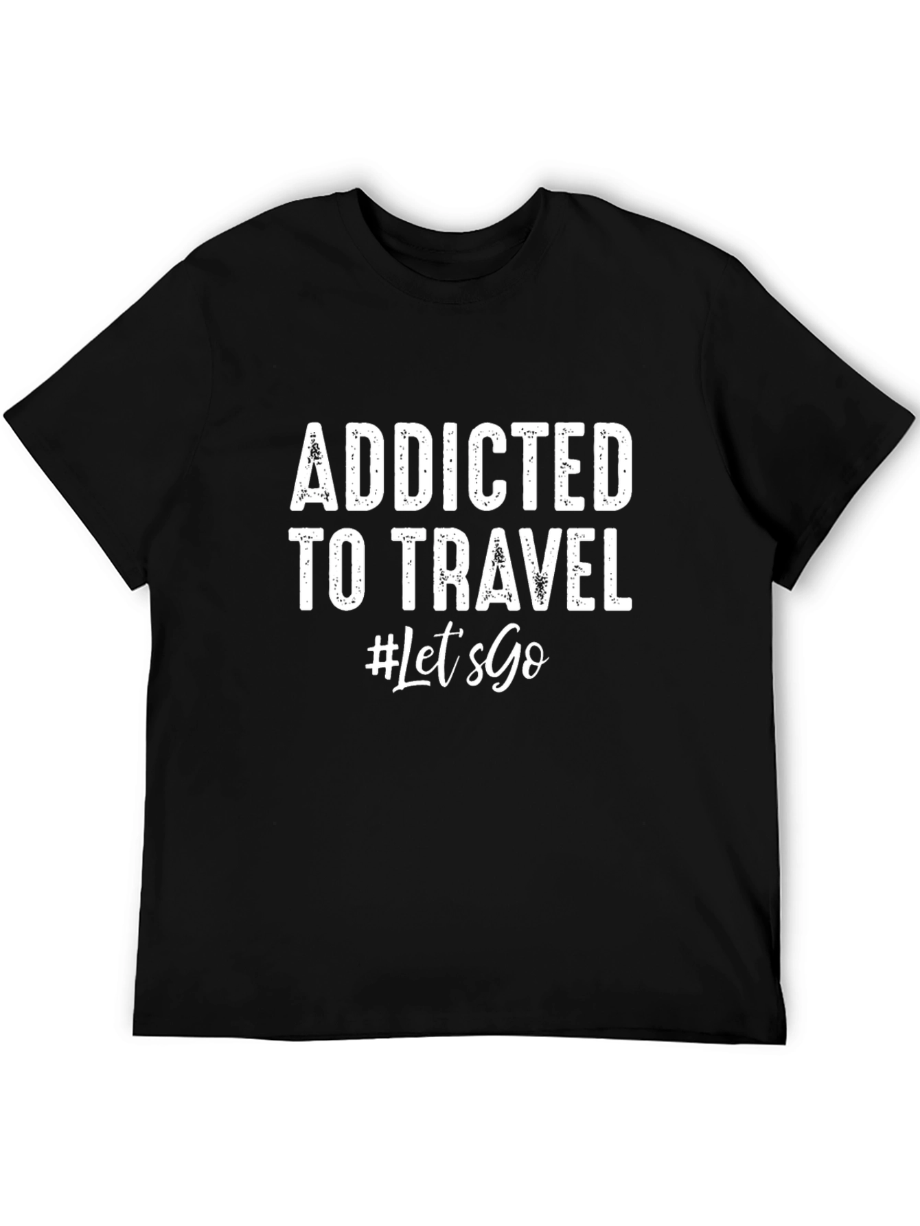 Addicted To Travel T-Shirt - Lets Go!
