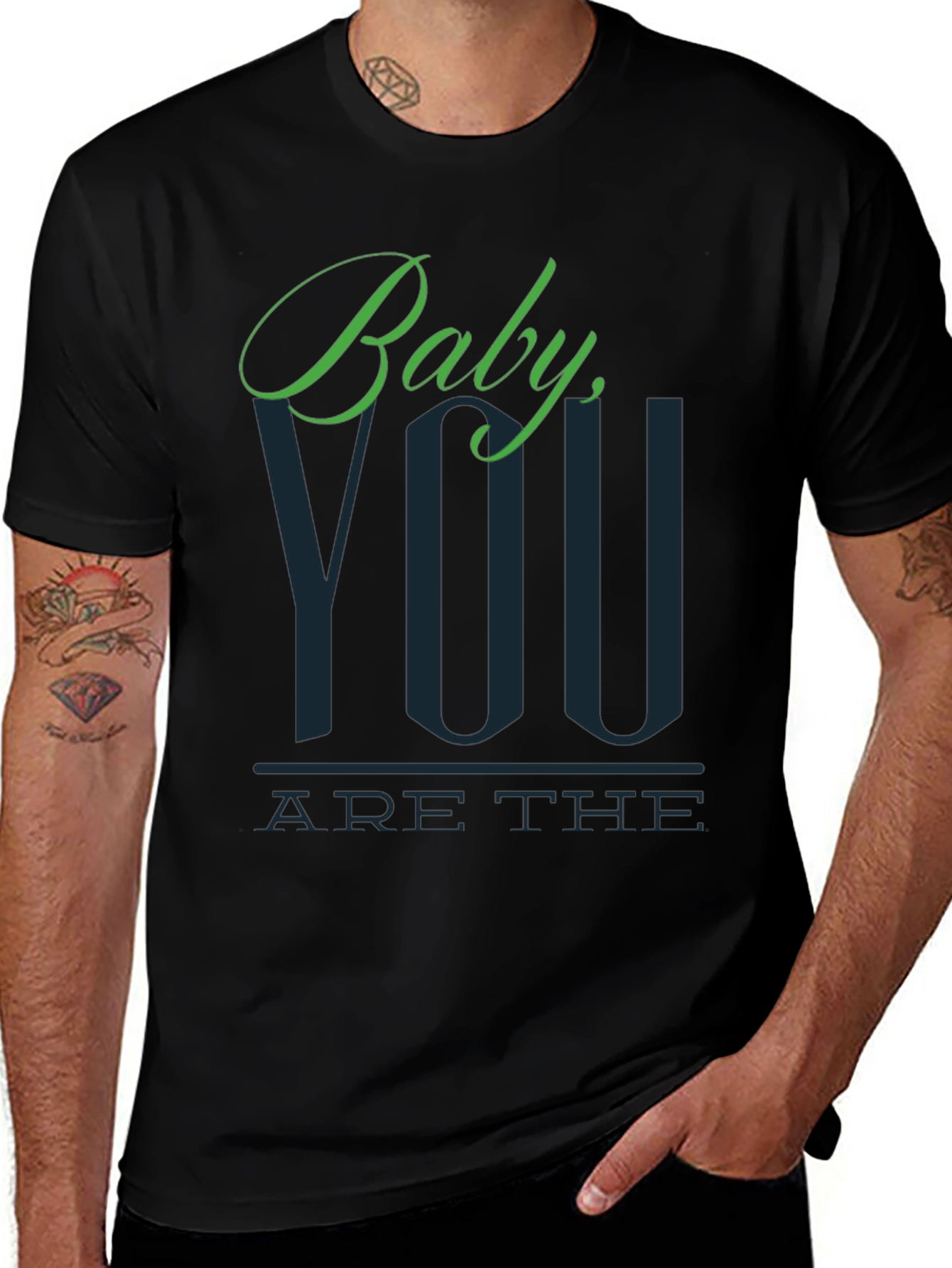 Baby You Are The T-Shirt