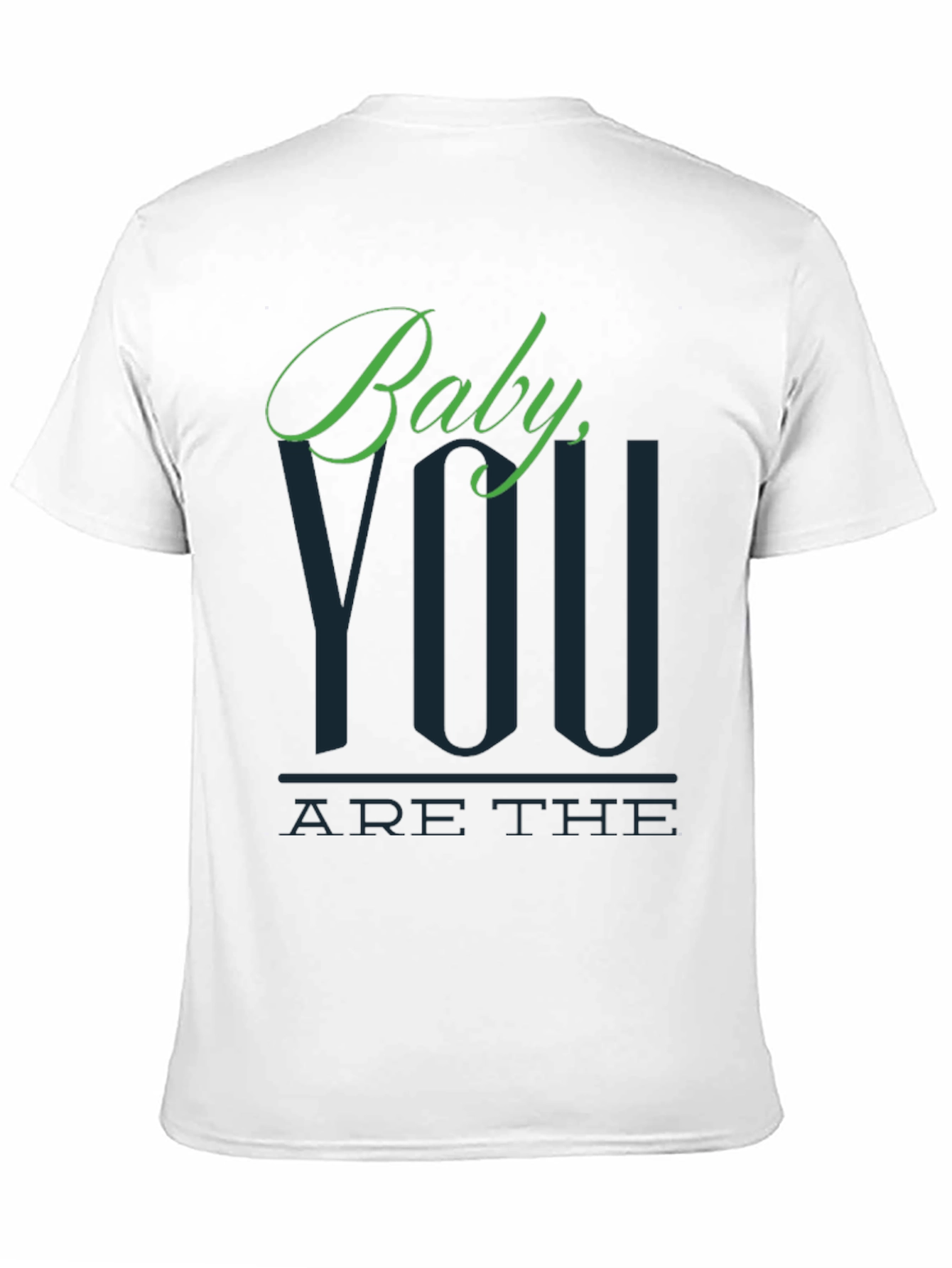 Baby You Are The T-Shirt