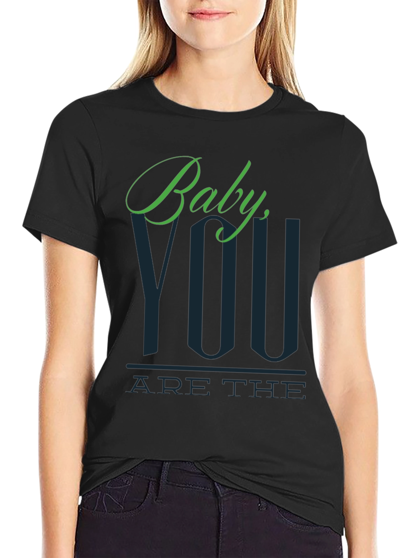 Baby You Are The T-Shirt