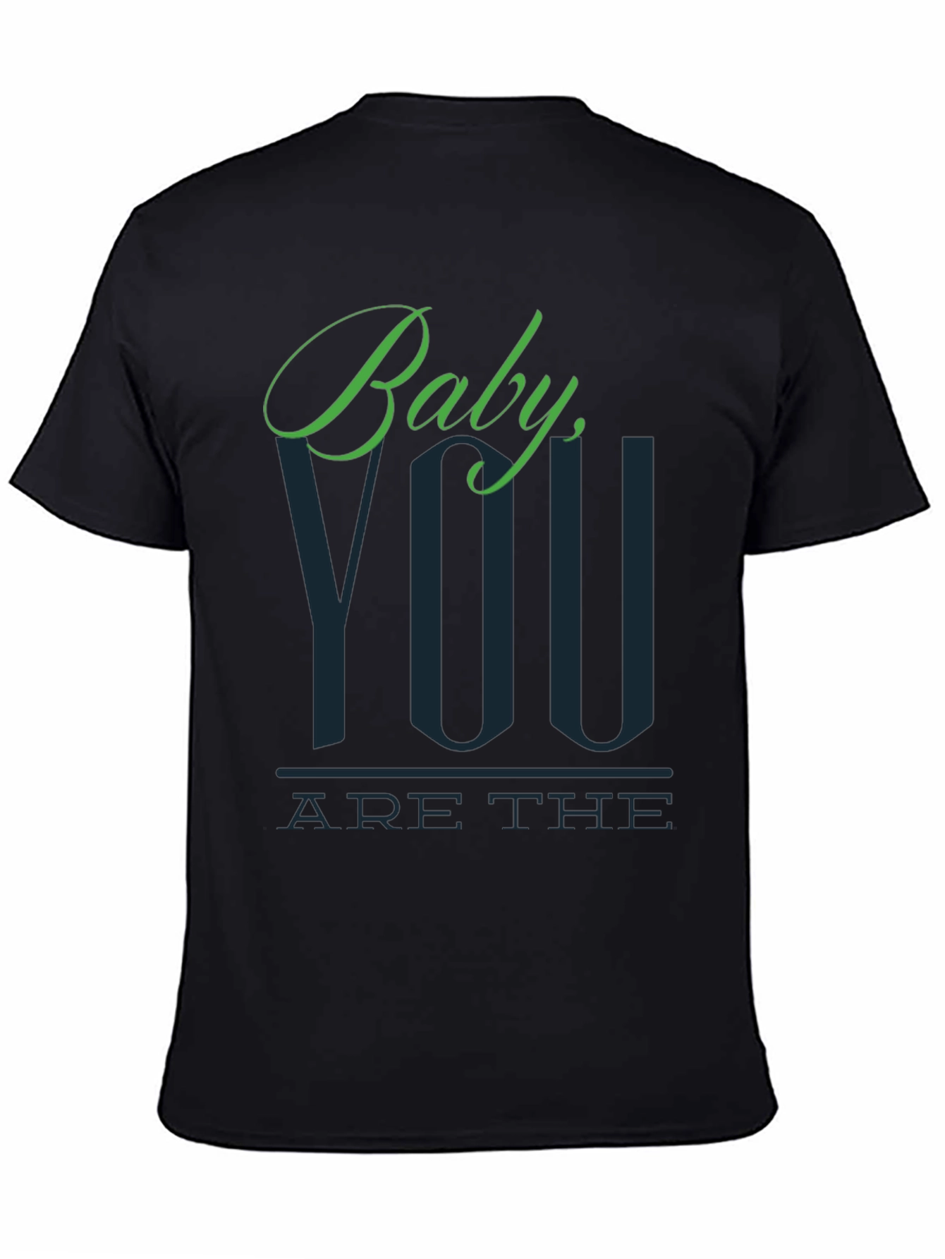 Baby You Are The T-Shirt