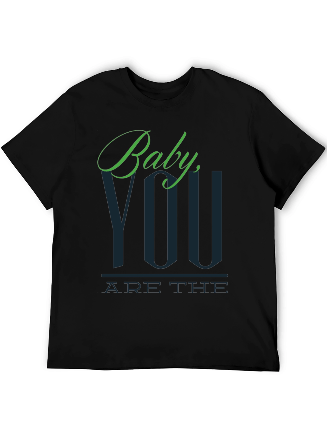 Baby You Are The T-Shirt