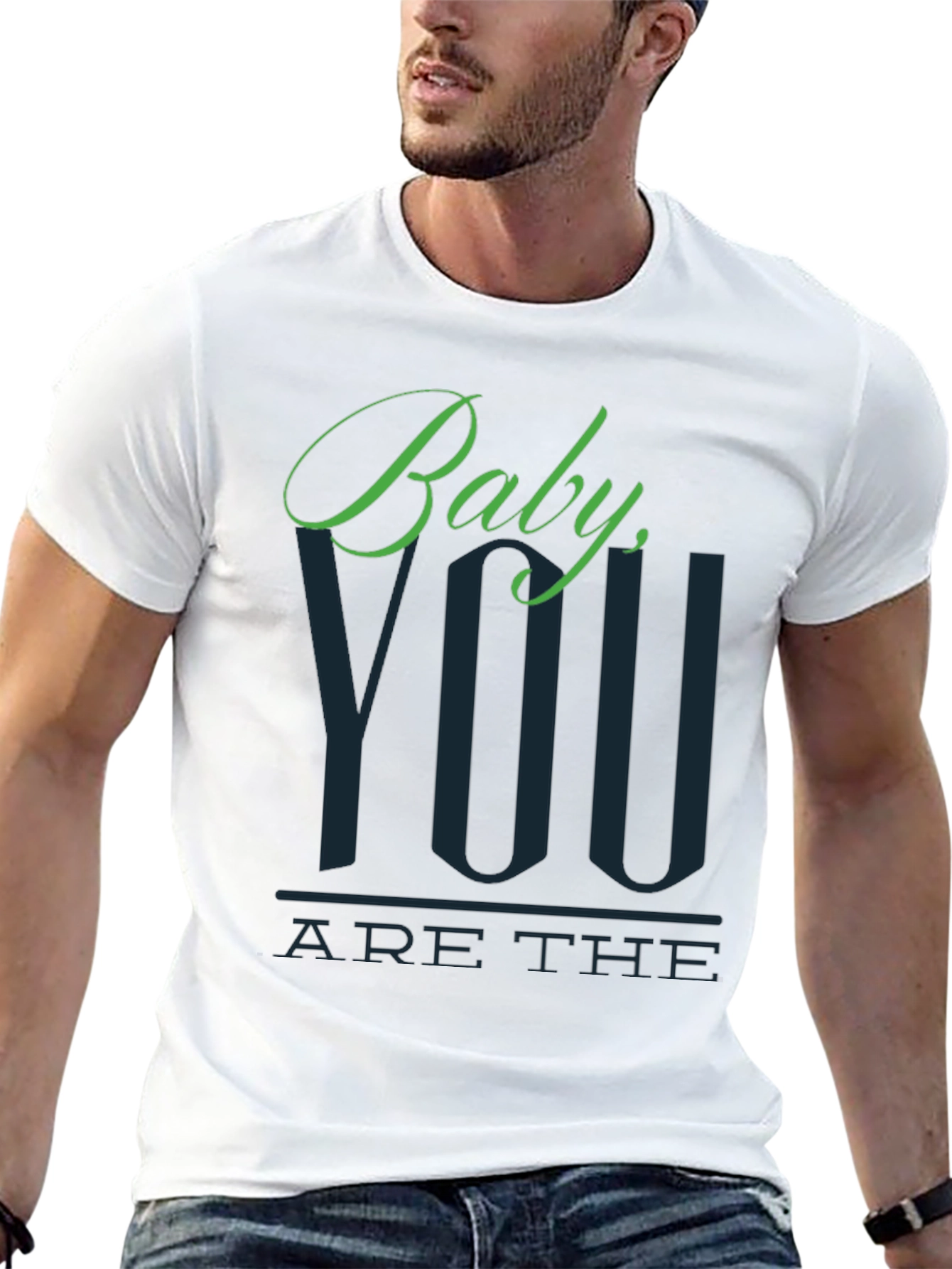 Baby You Are The T-Shirt
