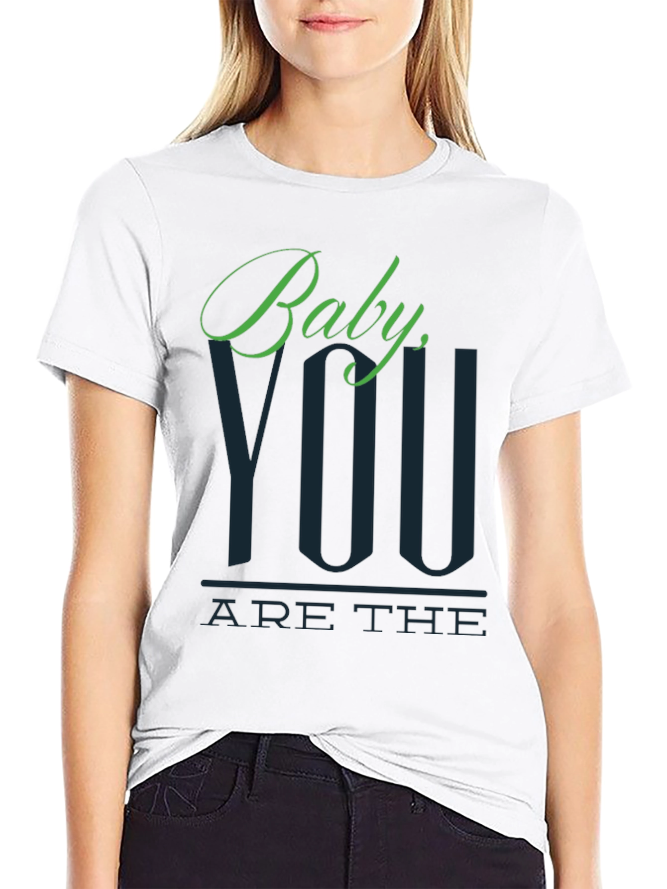 Baby You Are The T-Shirt