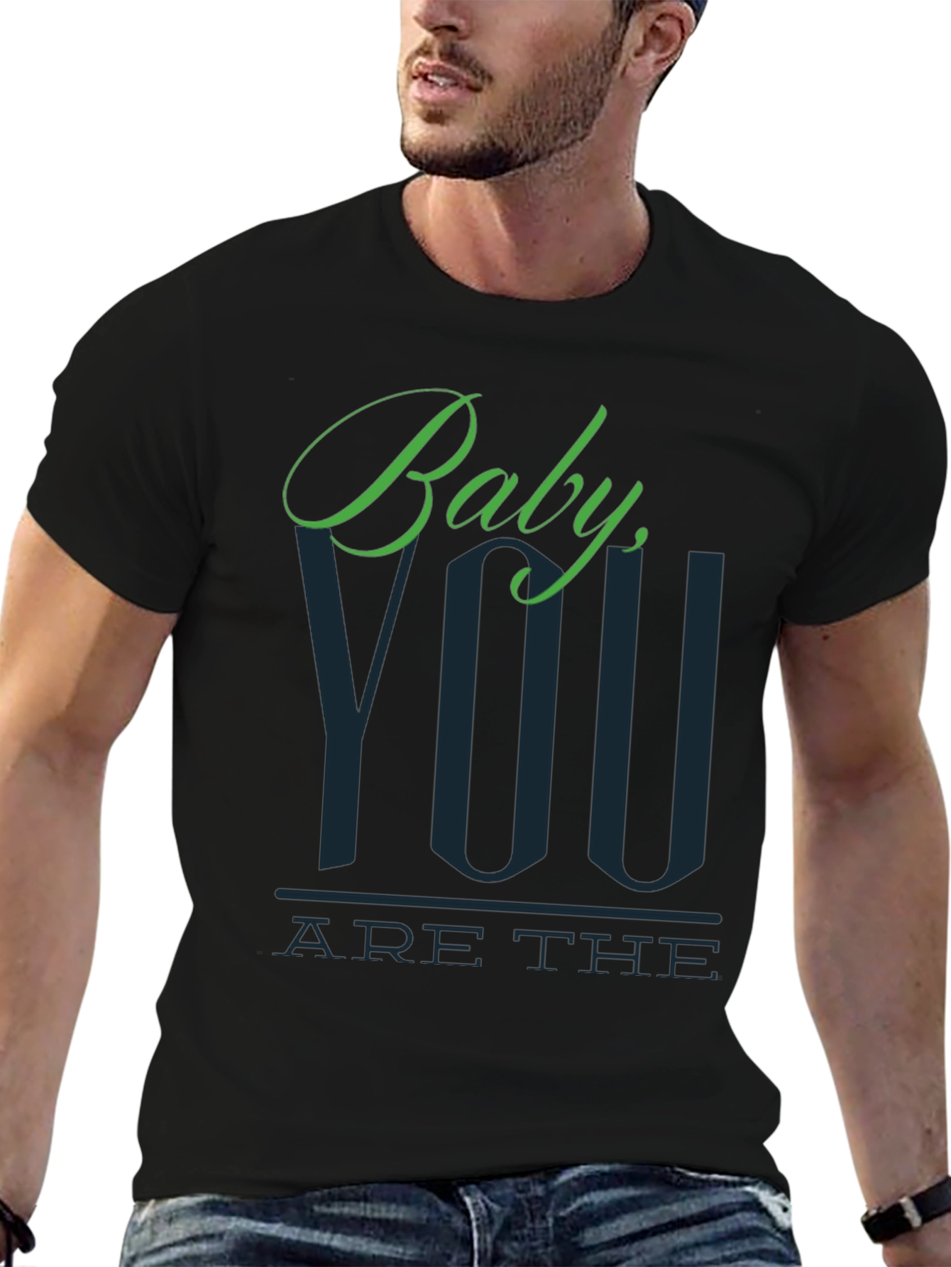 Baby You Are The T-Shirt
