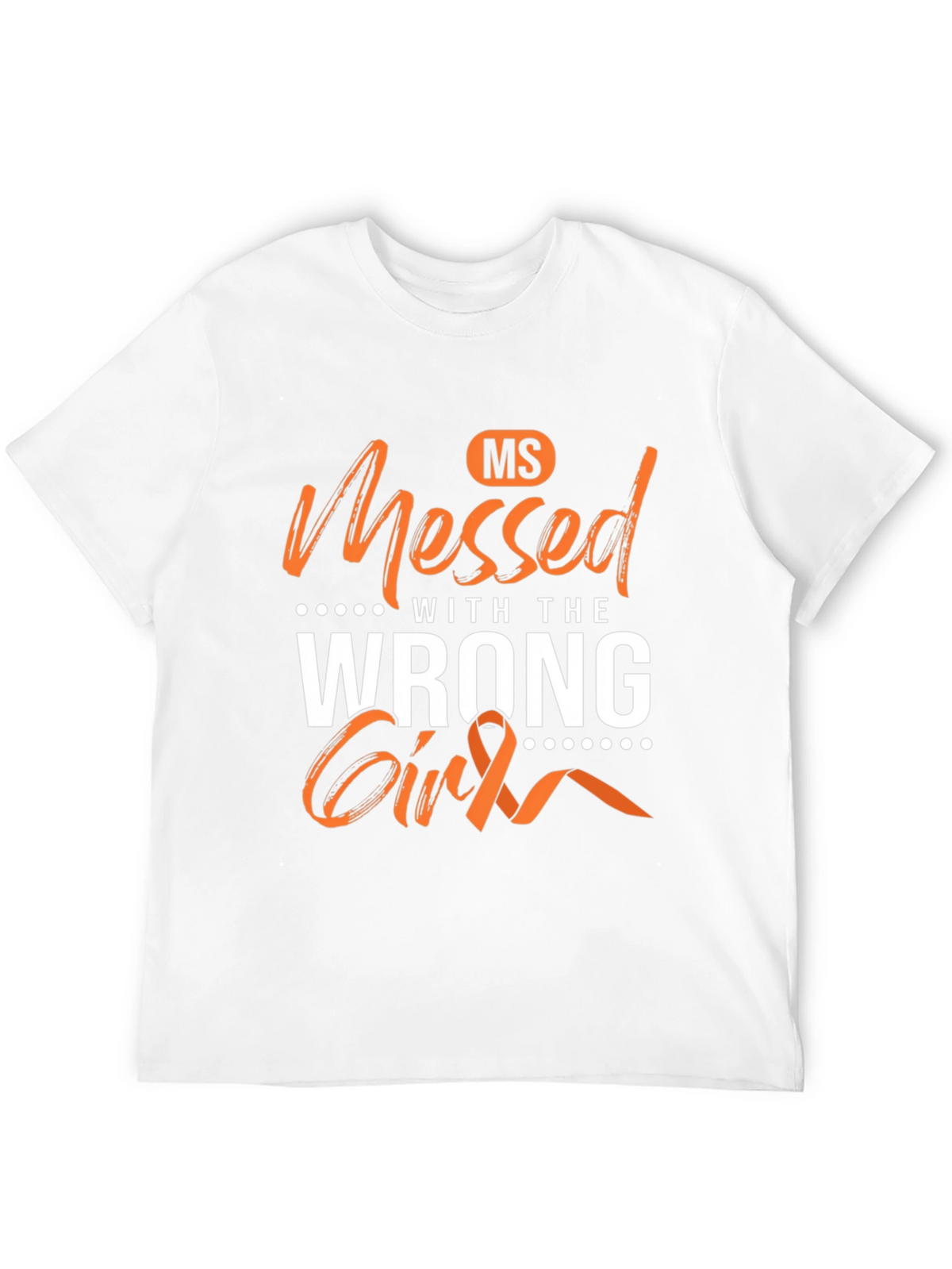 MS Awareness T-Shirt - Messed With The Wrong Girl