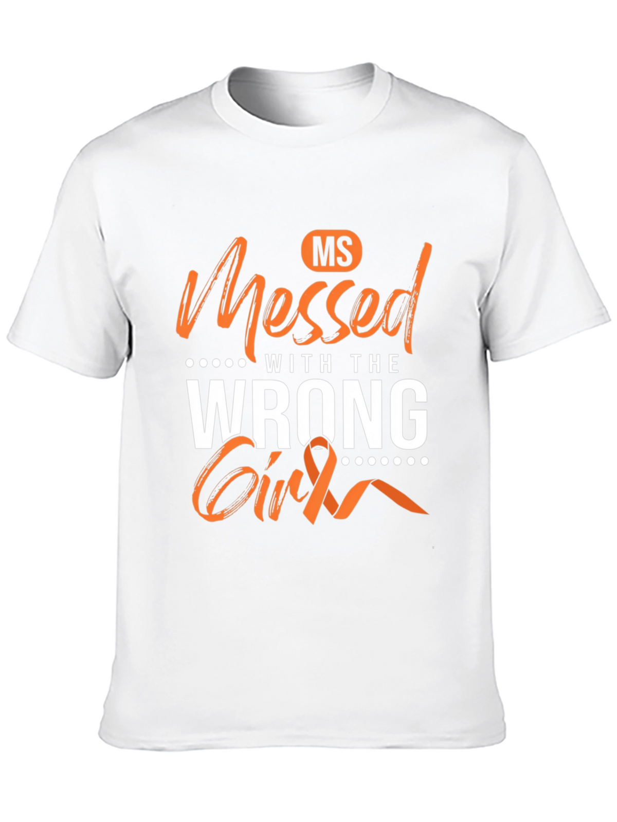 MS Awareness T-Shirt - Messed With The Wrong Girl