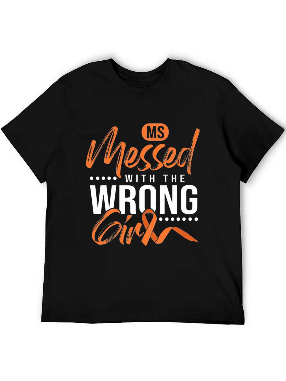 MS Awareness T-Shirt - Messed With The Wrong Girl