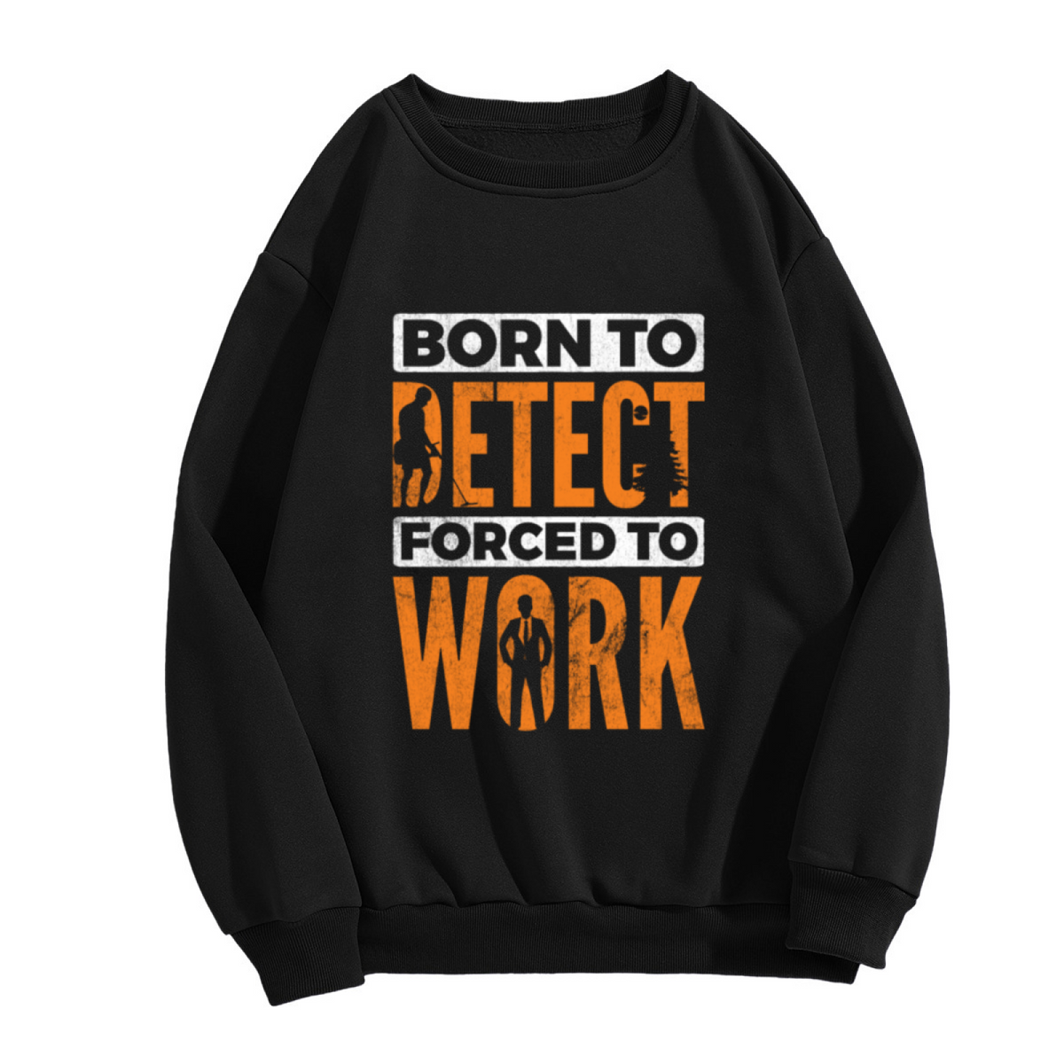 BORN TO DETECT FORCED TO WORK - Metal Detector Enthusiast Graphic ԲÁìÎÀÒÂ | Unisex Pullover Sweatshirt