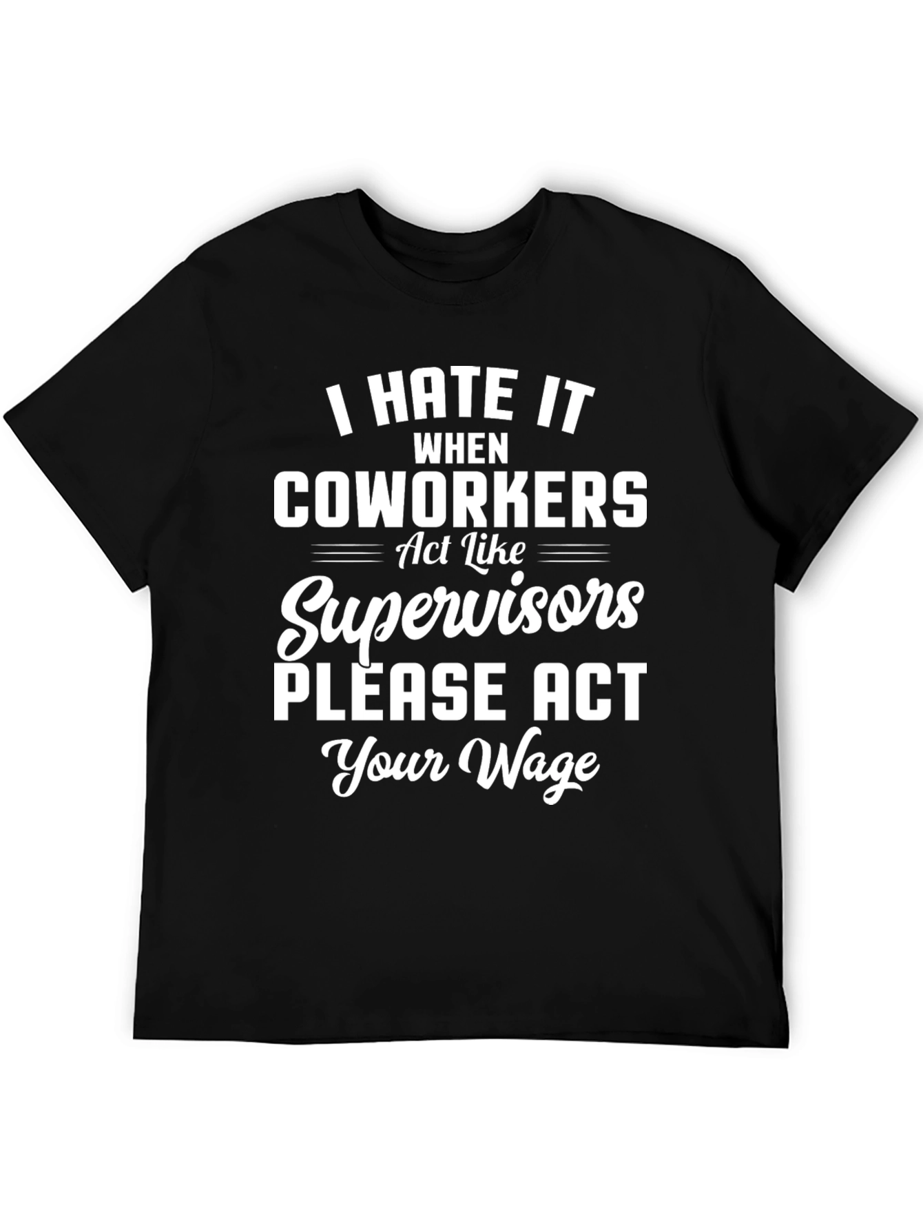 Funny Act Your Wage Graphic T-Shirt