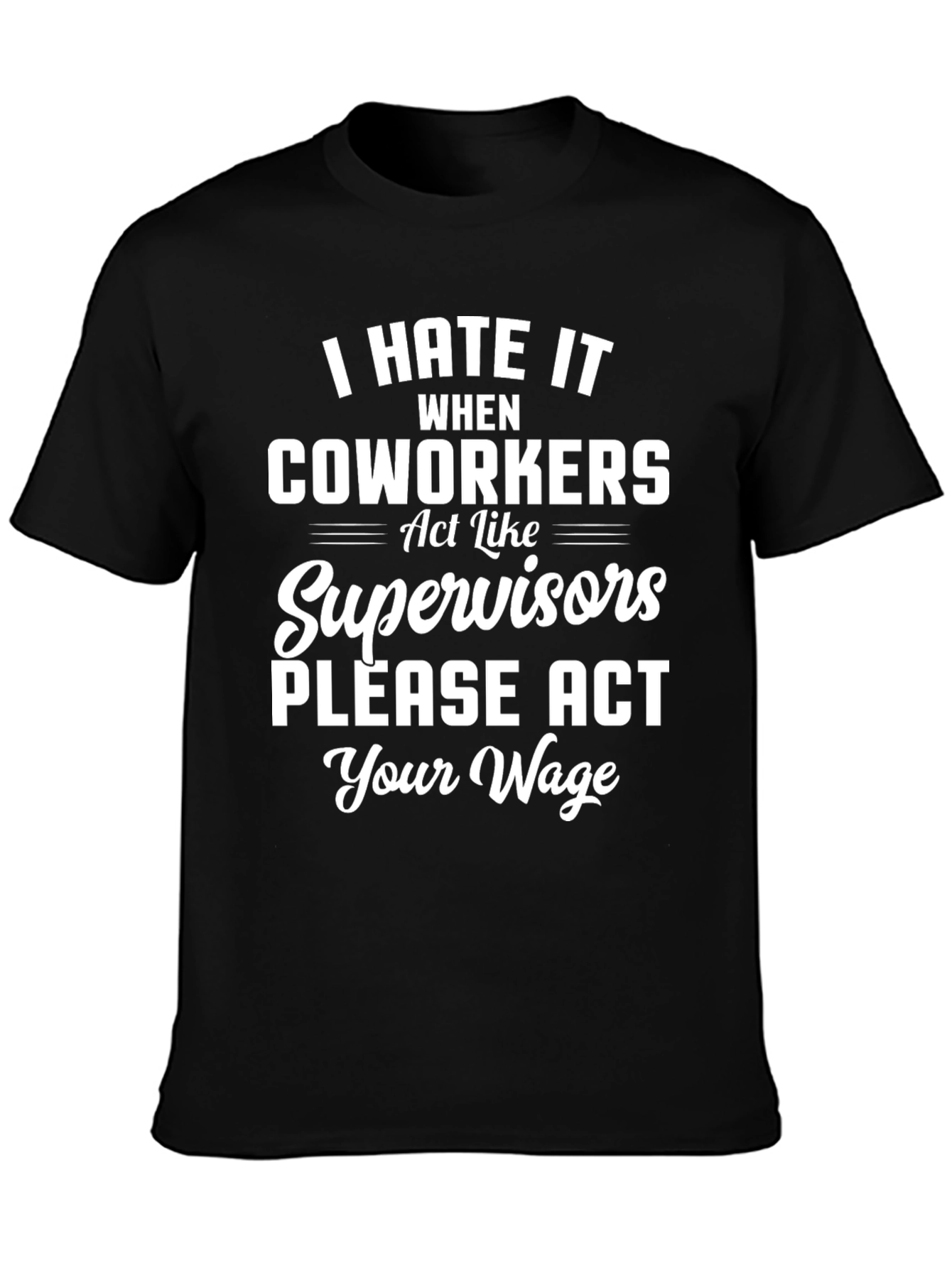 Funny Act Your Wage Graphic T-Shirt