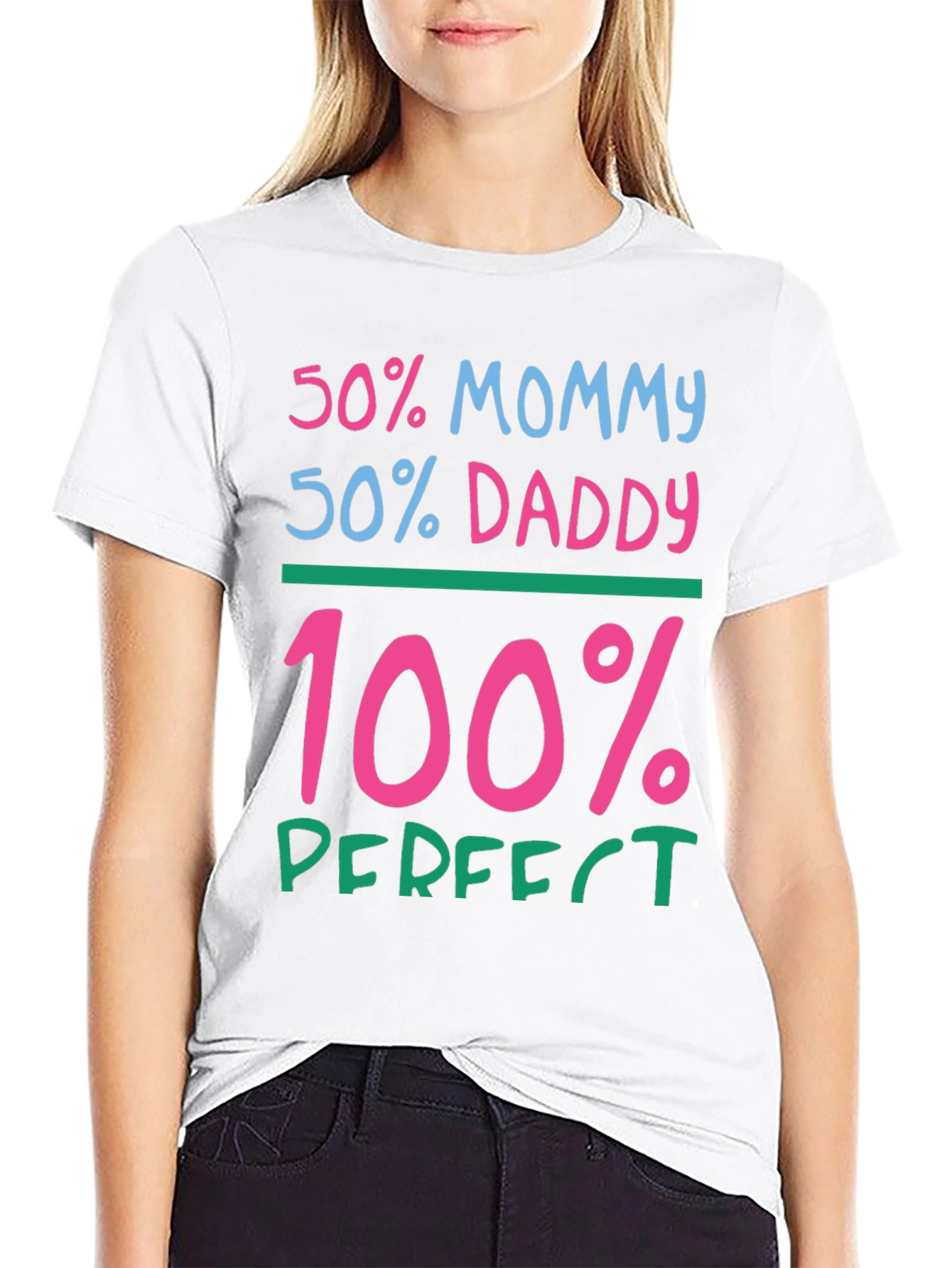 50% Mommy 50% Daddy 100% Perfect Graphic Tee