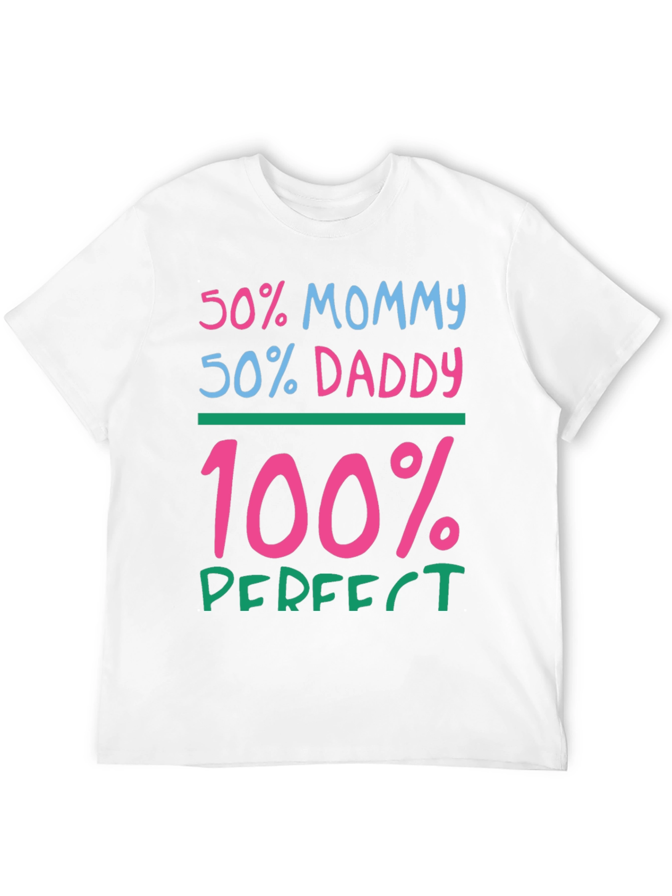 50% Mommy 50% Daddy 100% Perfect Graphic Tee