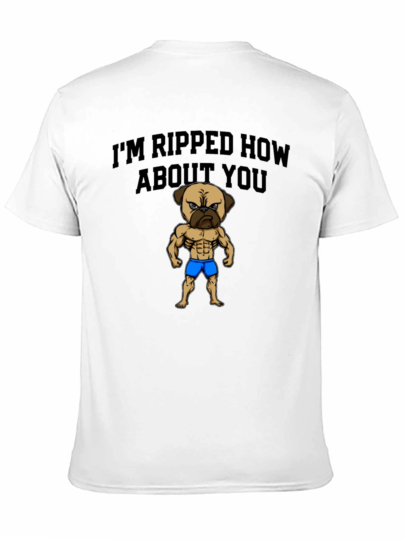Im Ripped How About You - Pug Graphic Tee