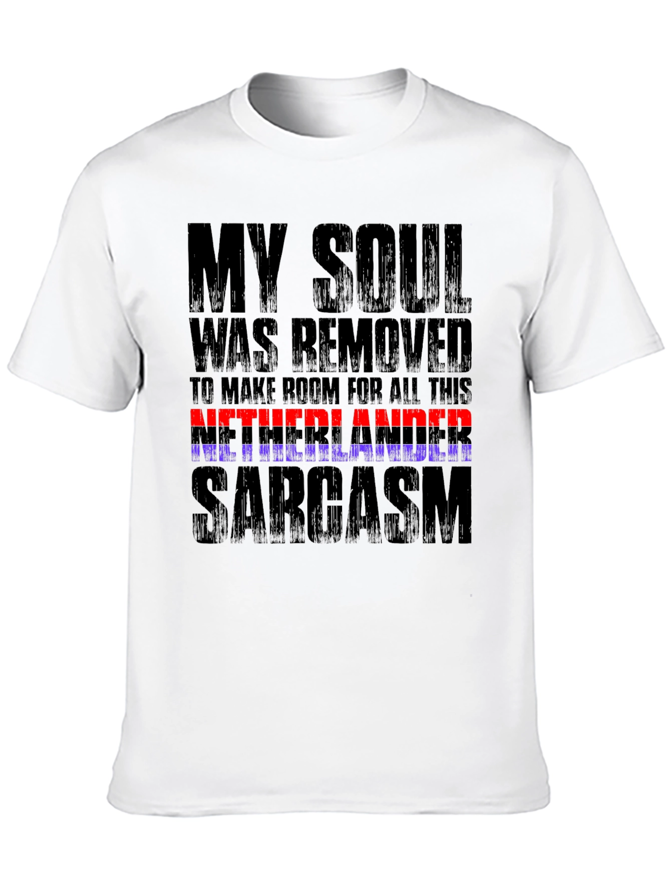 Netherlands Sarcasm T-Shirt Funny Graphic Tee