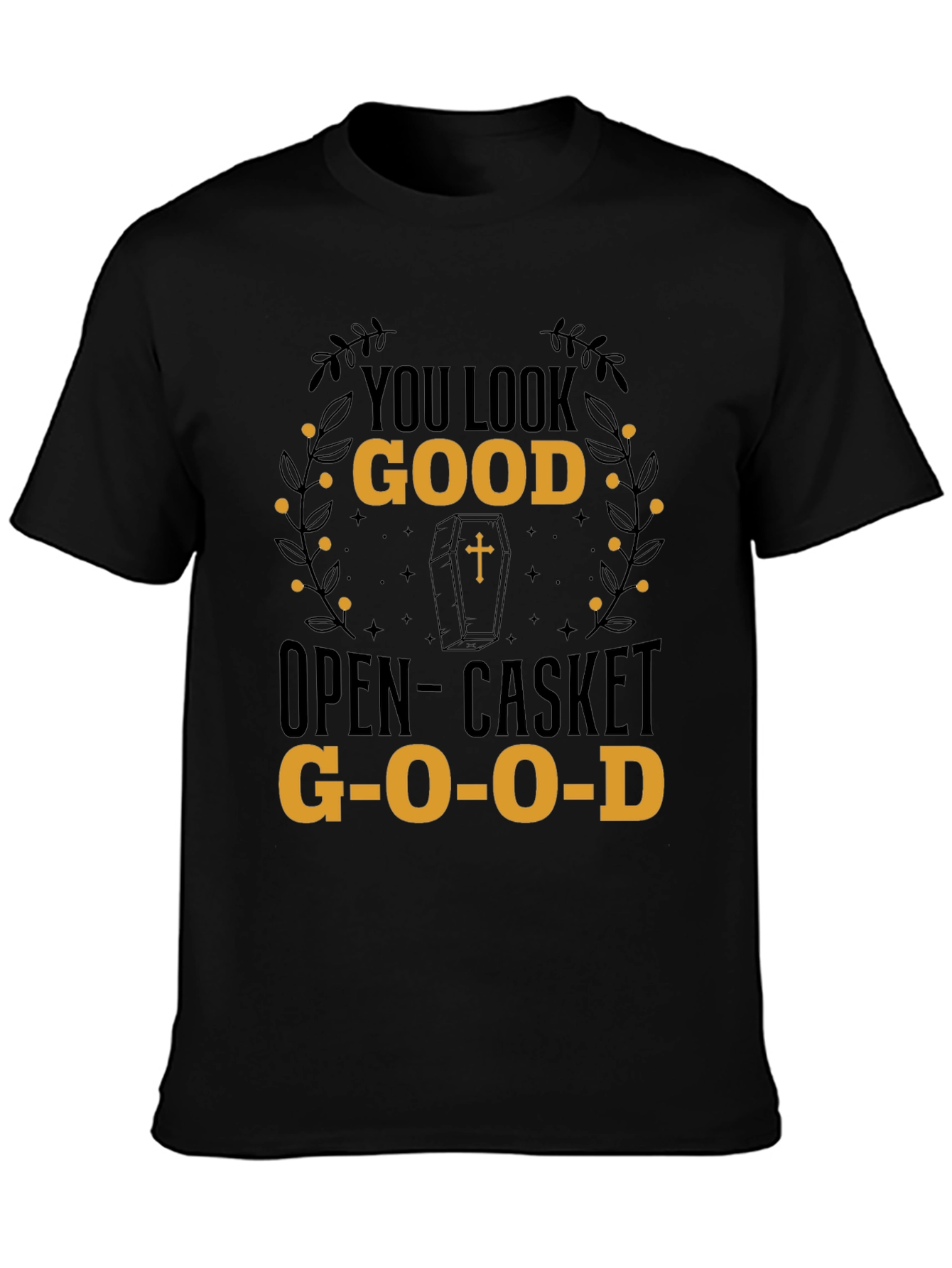 You Look Good Open-Casket Good T-Shirt
