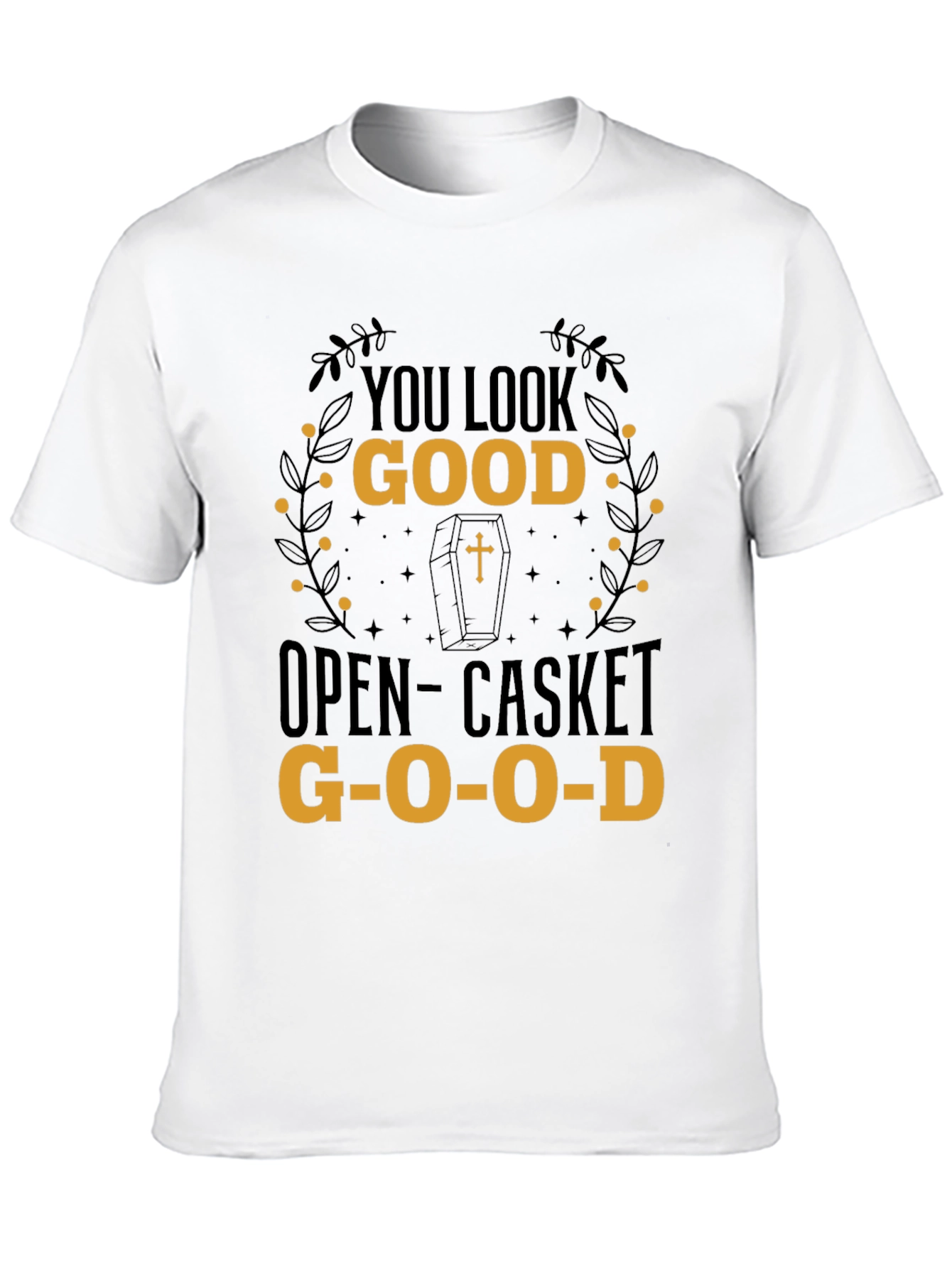 You Look Good Open-Casket Good T-Shirt