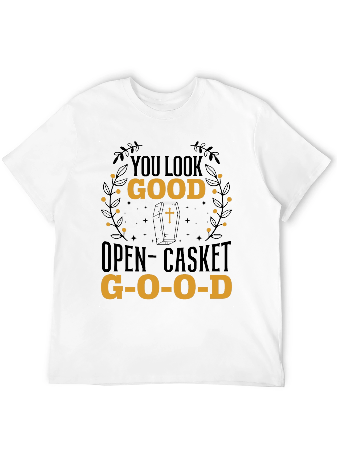 You Look Good Open-Casket Good T-Shirt