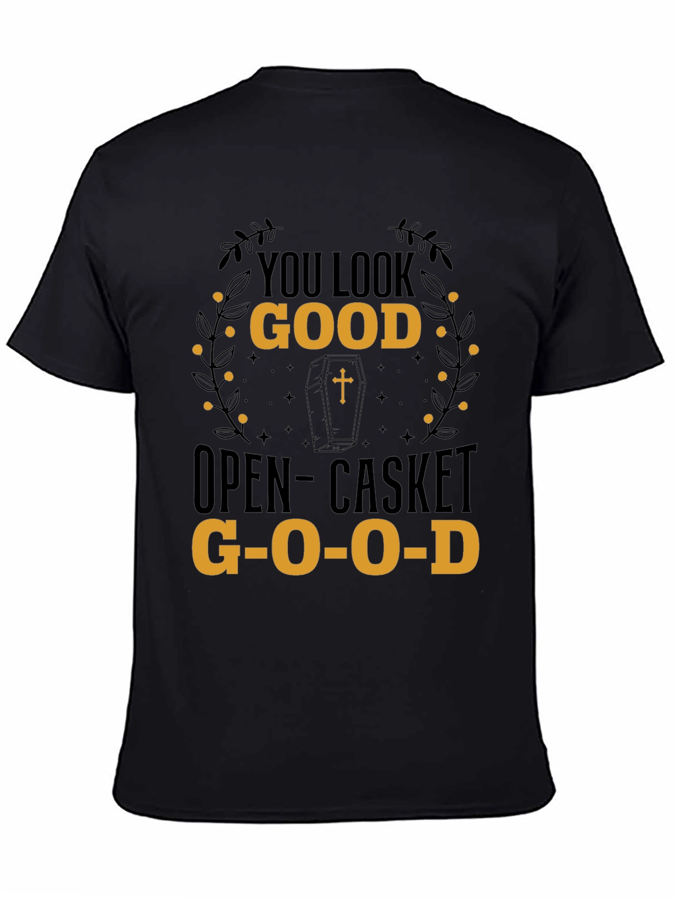 You Look Good Open-Casket Good T-Shirt
