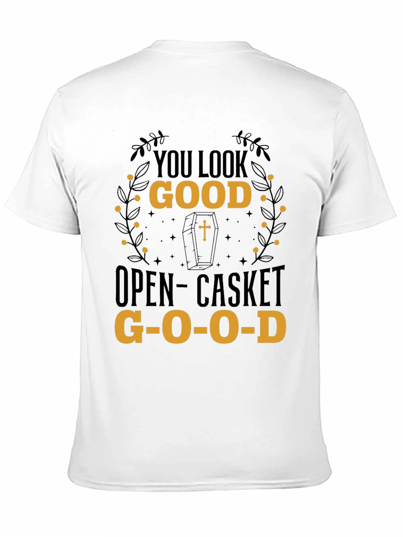 You Look Good Open-Casket Good T-Shirt