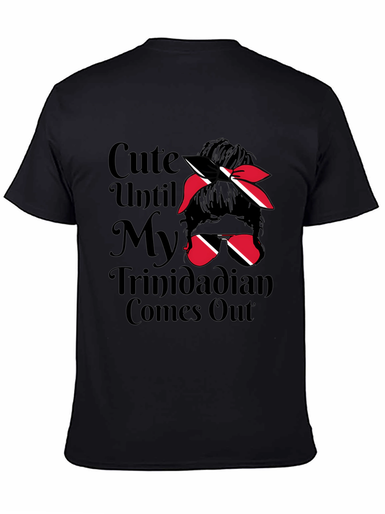 Cute Until My Trinidadian Comes Out T-Shirt