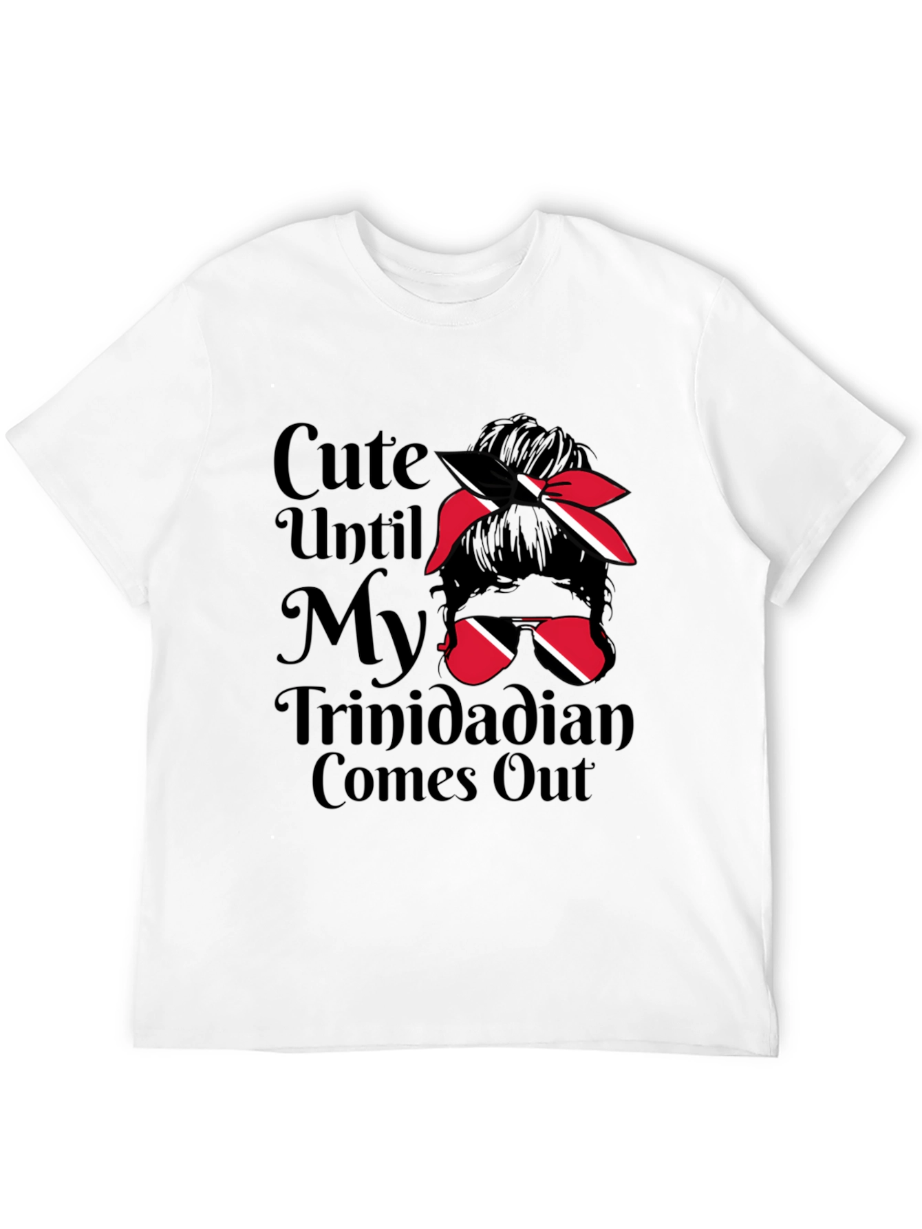 Cute Until My Trinidadian Comes Out T-Shirt