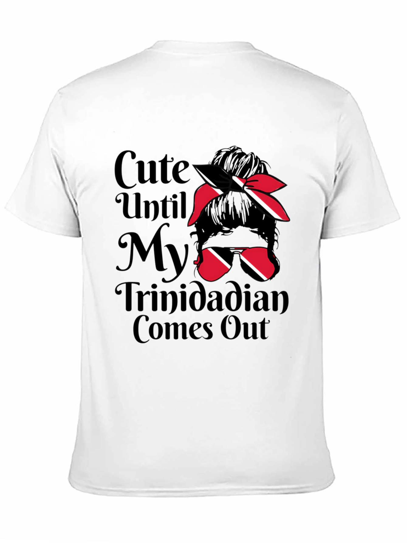 Cute Until My Trinidadian Comes Out T-Shirt