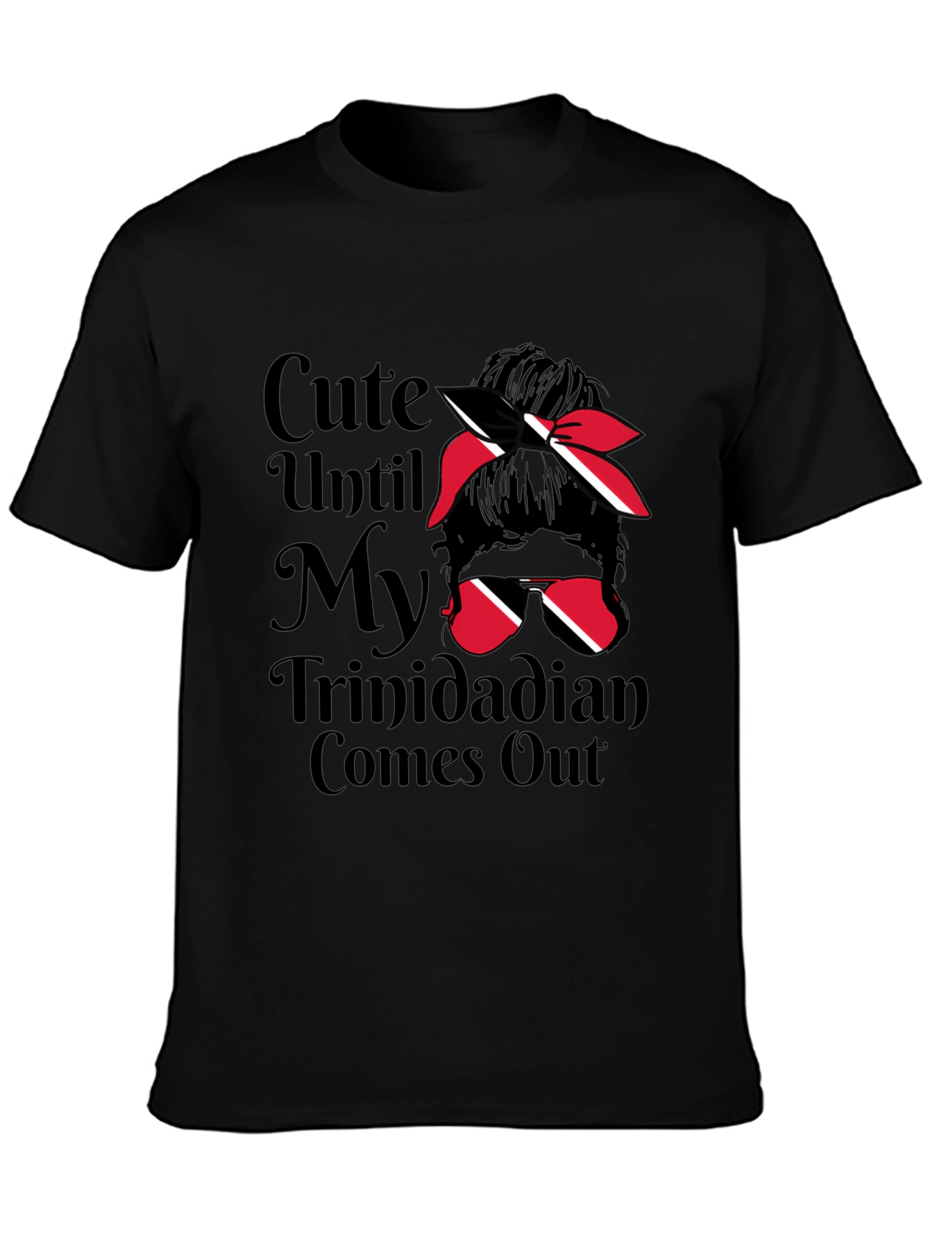Cute Until My Trinidadian Comes Out T-Shirt