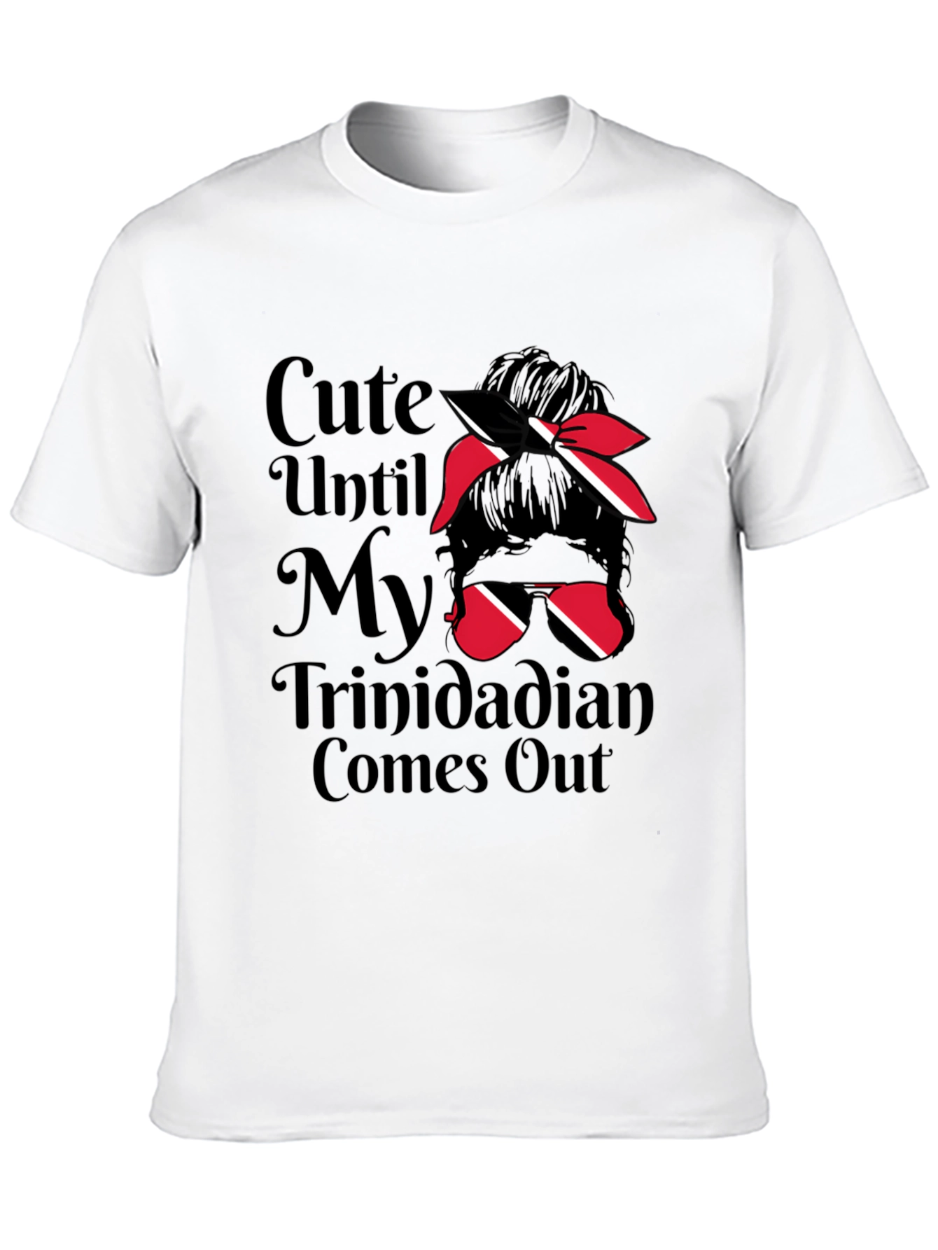 Cute Until My Trinidadian Comes Out T-Shirt
