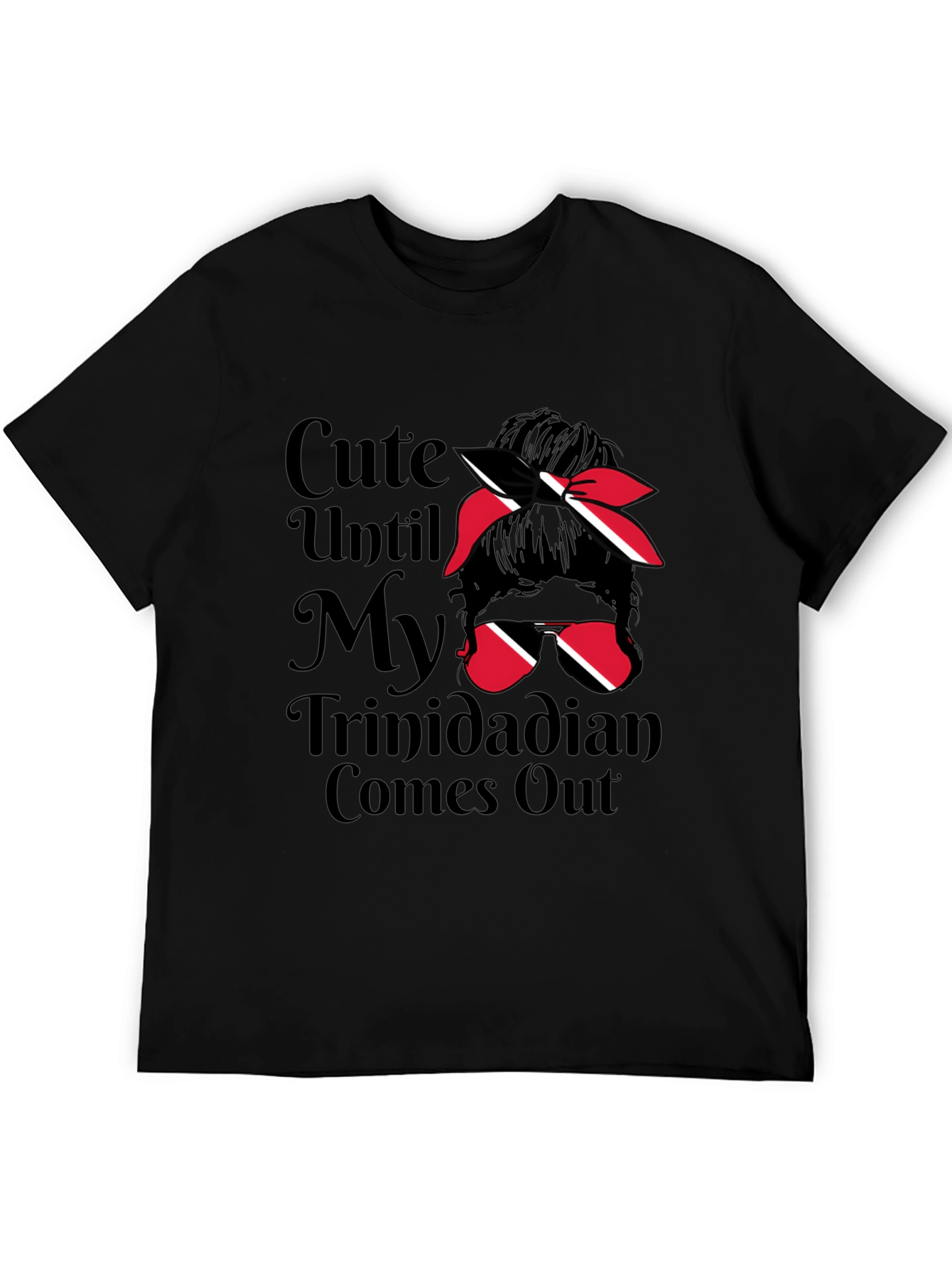 Cute Until My Trinidadian Comes Out T-Shirt