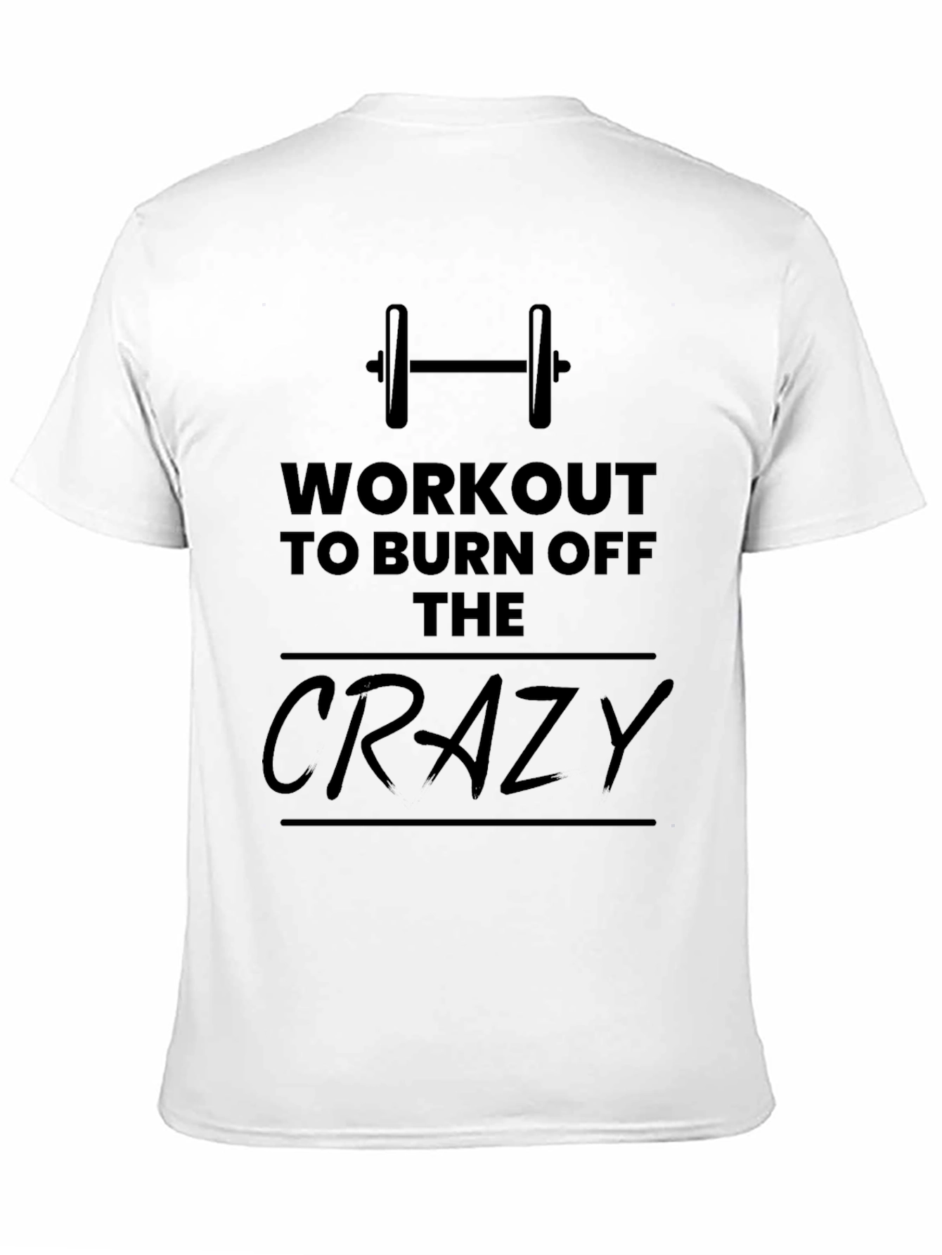 Workout to Burn Off The Crazy Graphic T-Shirt