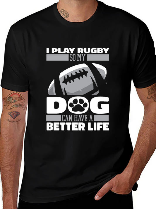 Rugby Dog Lover T-Shirt: I Play Rugby So My Dog Can Have A Better Life