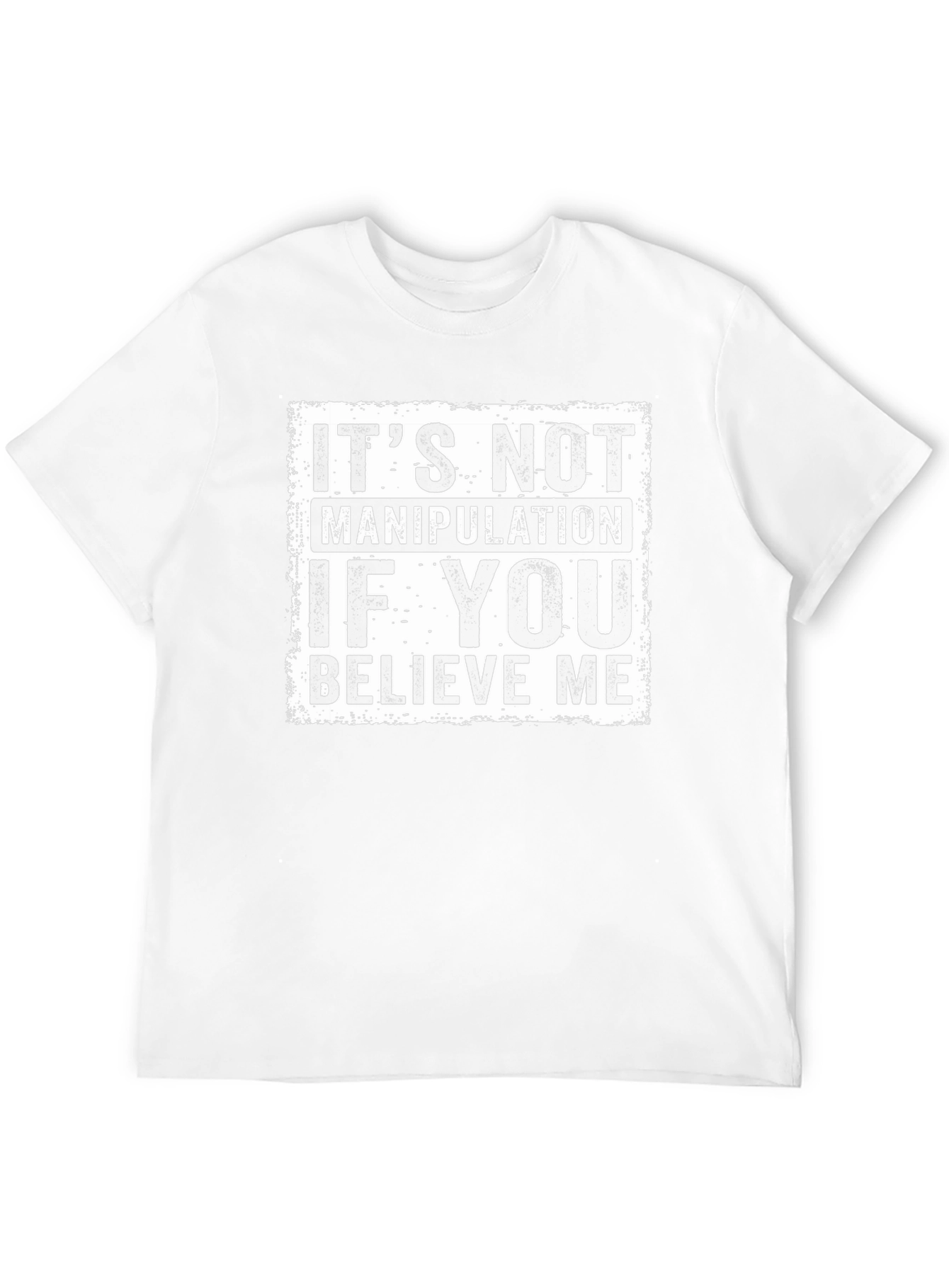 Believe Me Graphic Tee - Its Not Manipulation