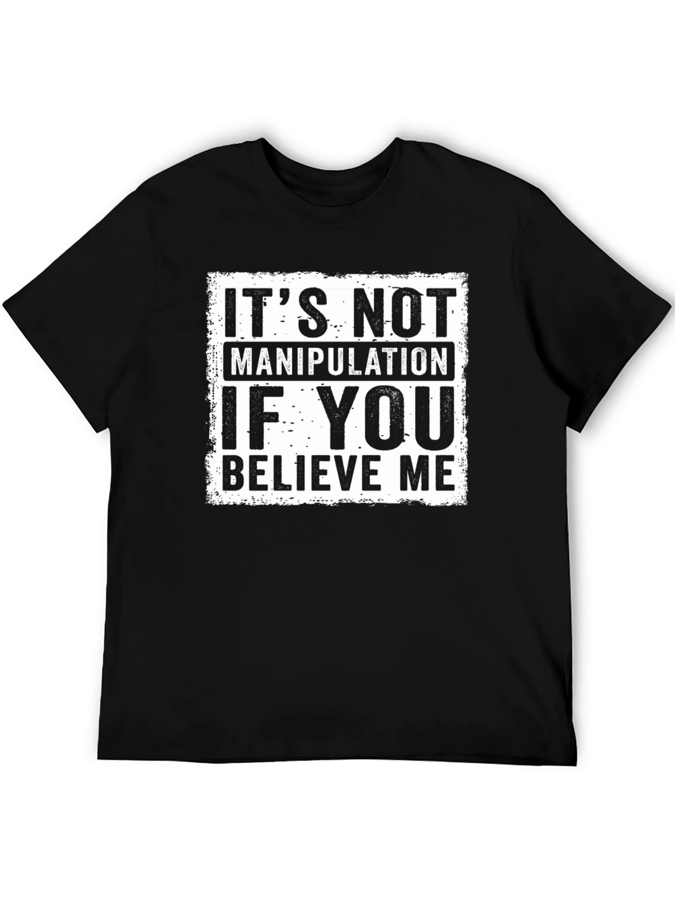 Believe Me Graphic Tee - Its Not Manipulation