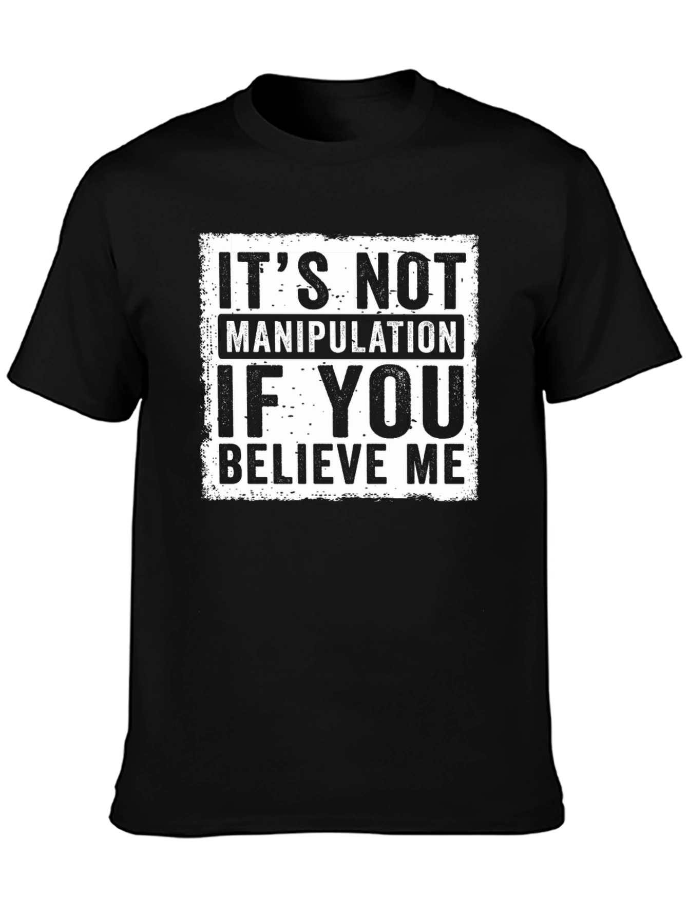 Believe Me Graphic Tee - Its Not Manipulation