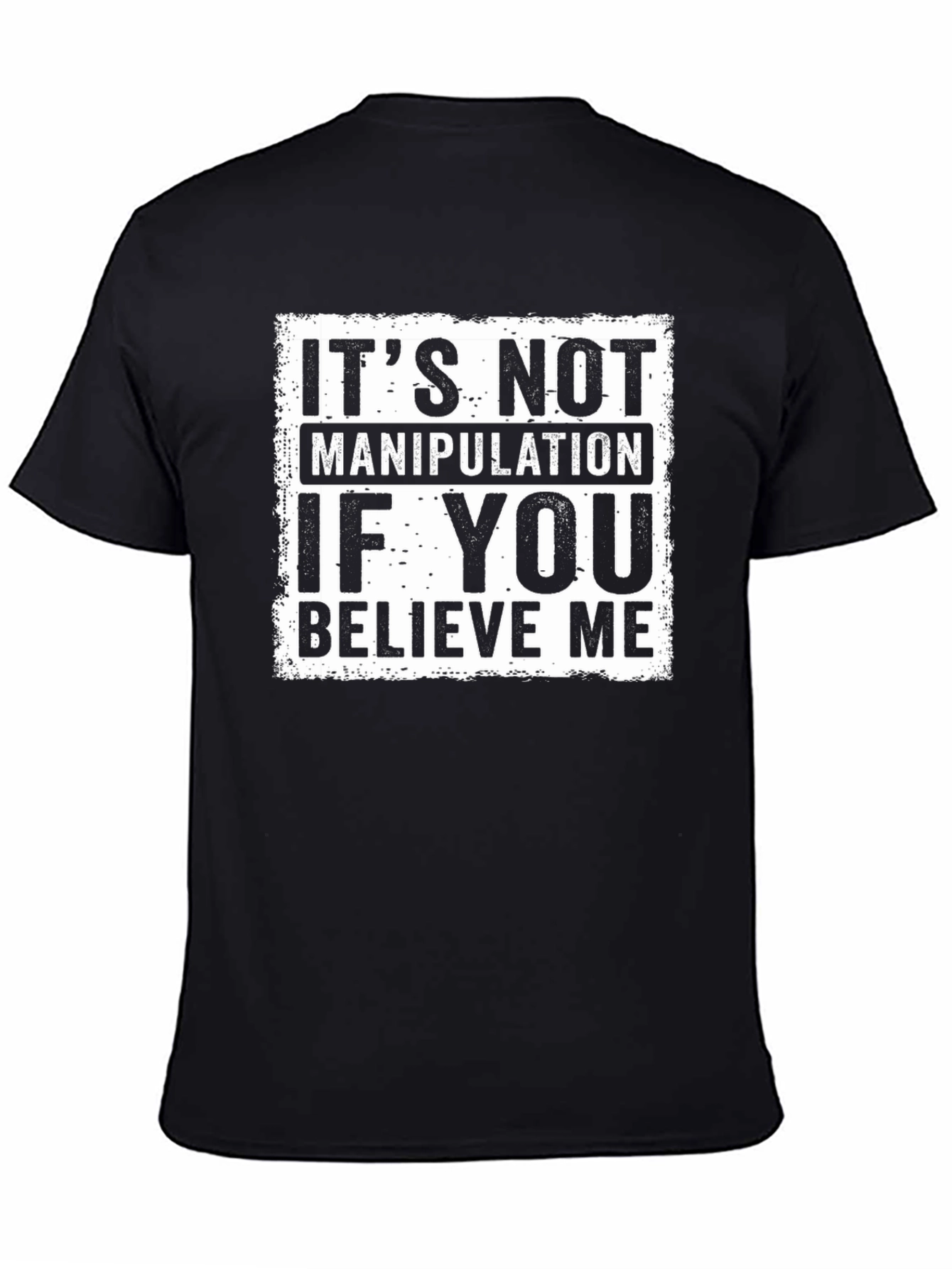 Believe Me Graphic Tee - Its Not Manipulation