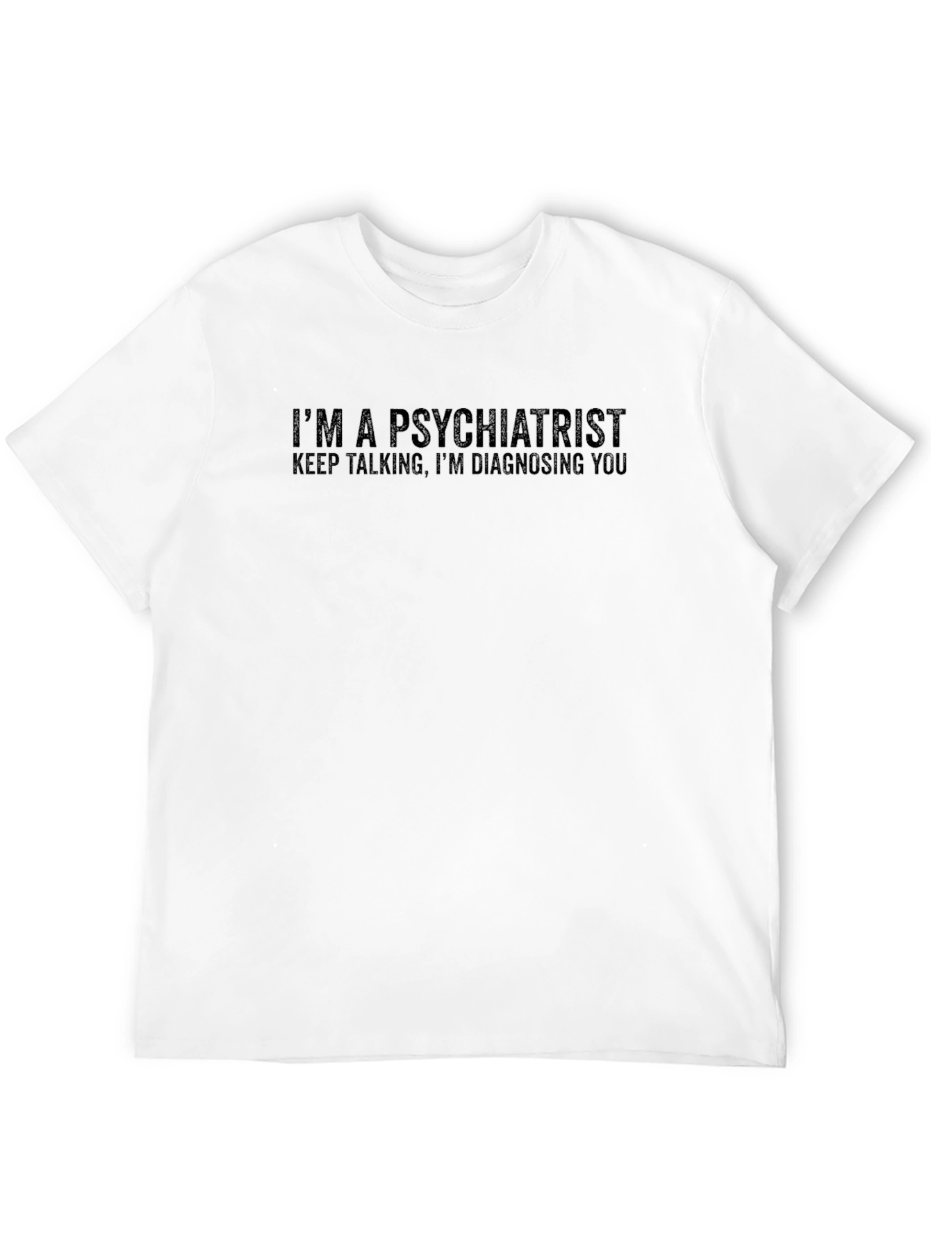 Im A Psychiatrist Funny T-Shirt