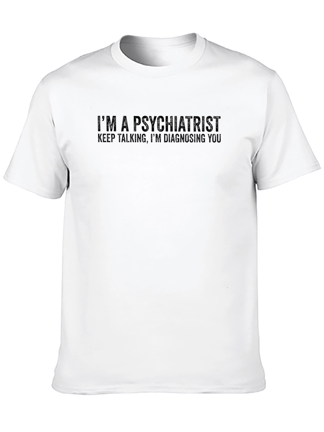 Im A Psychiatrist Funny T-Shirt