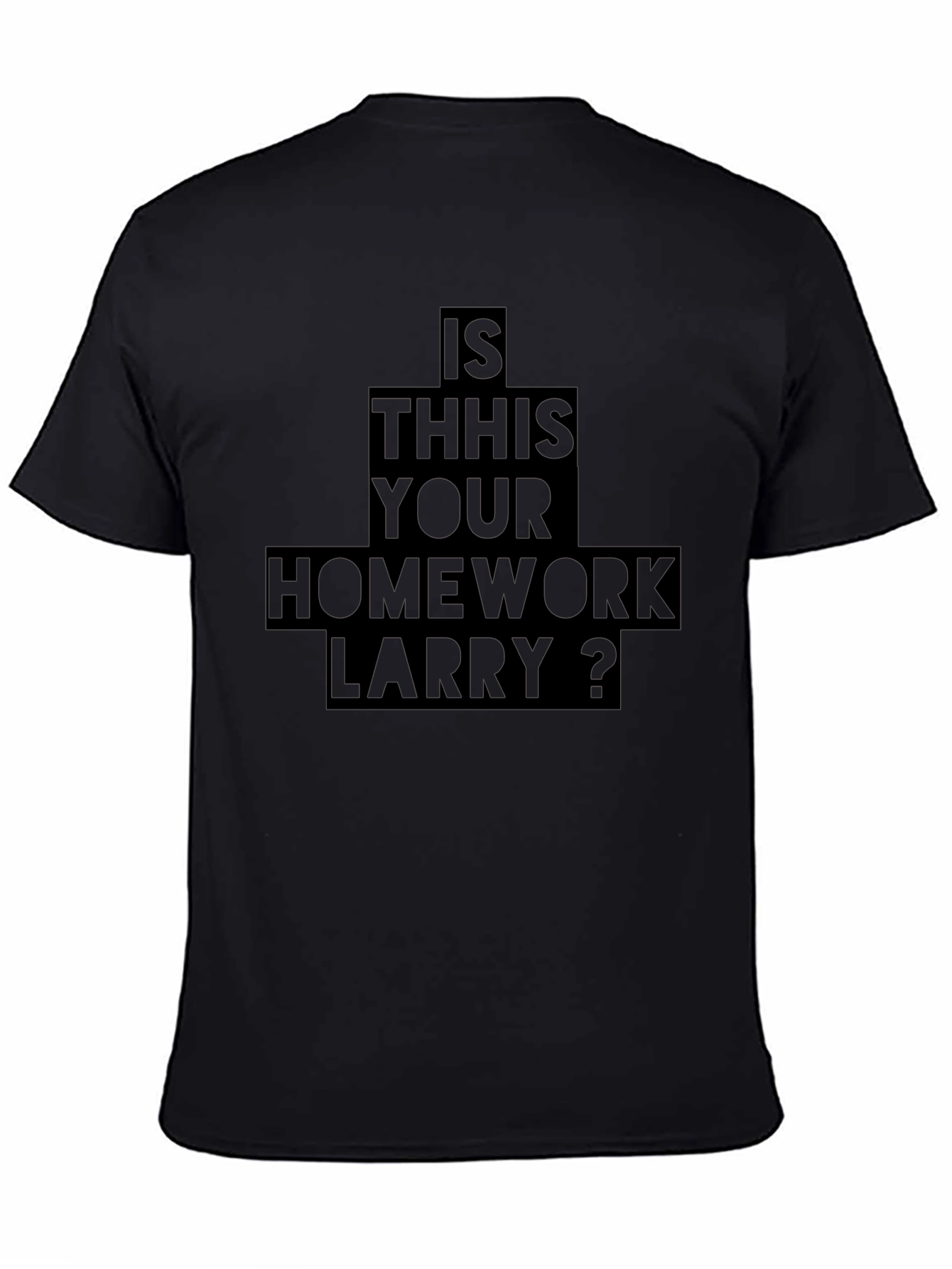 Is This Your Homework Larry T-Shirt