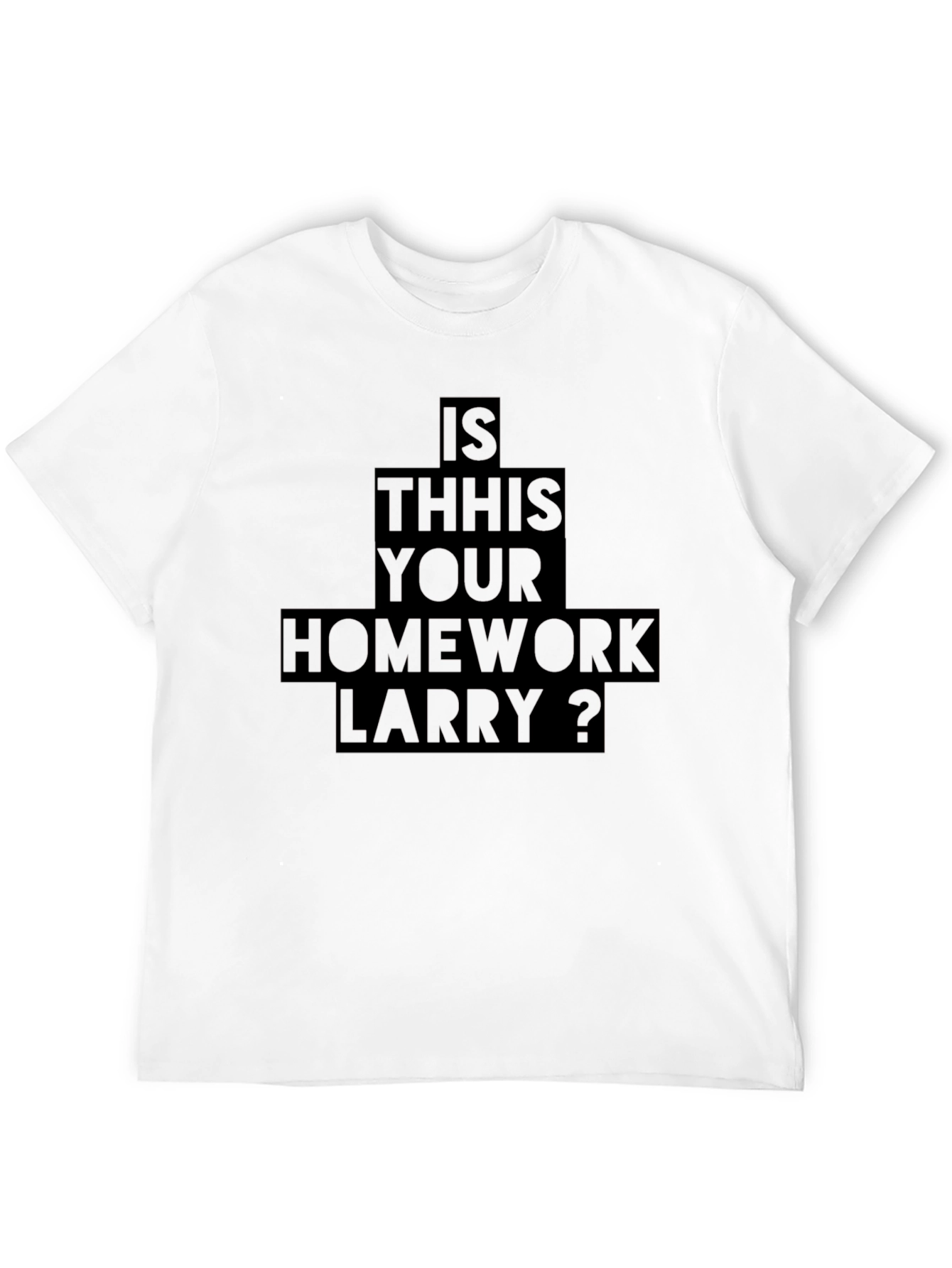 Is This Your Homework Larry T-Shirt