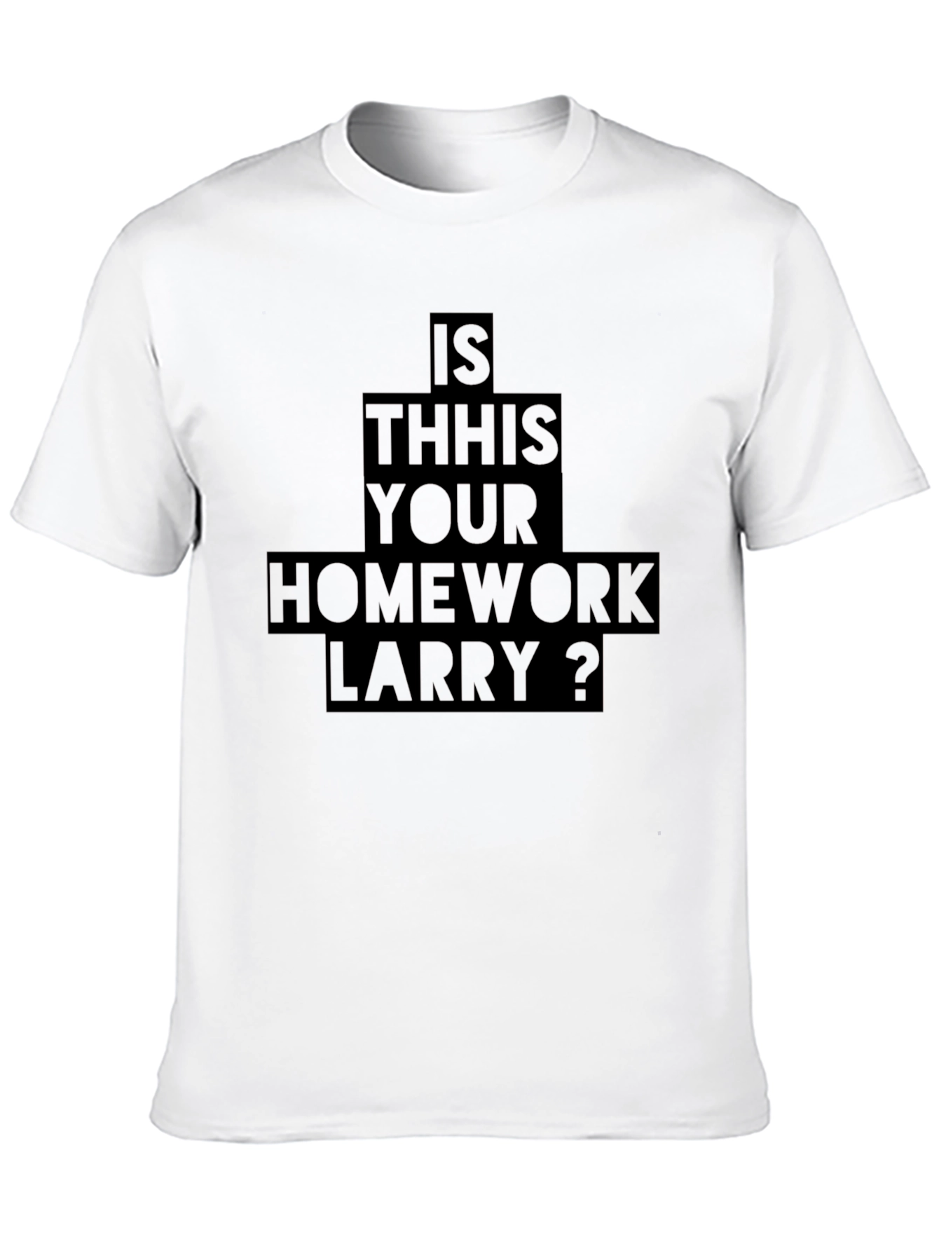 Is This Your Homework Larry T-Shirt