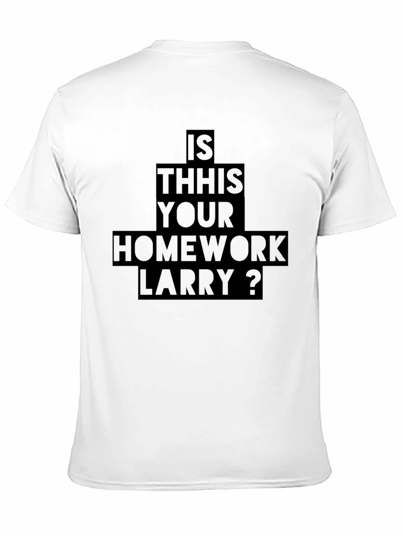 Is This Your Homework Larry T-Shirt