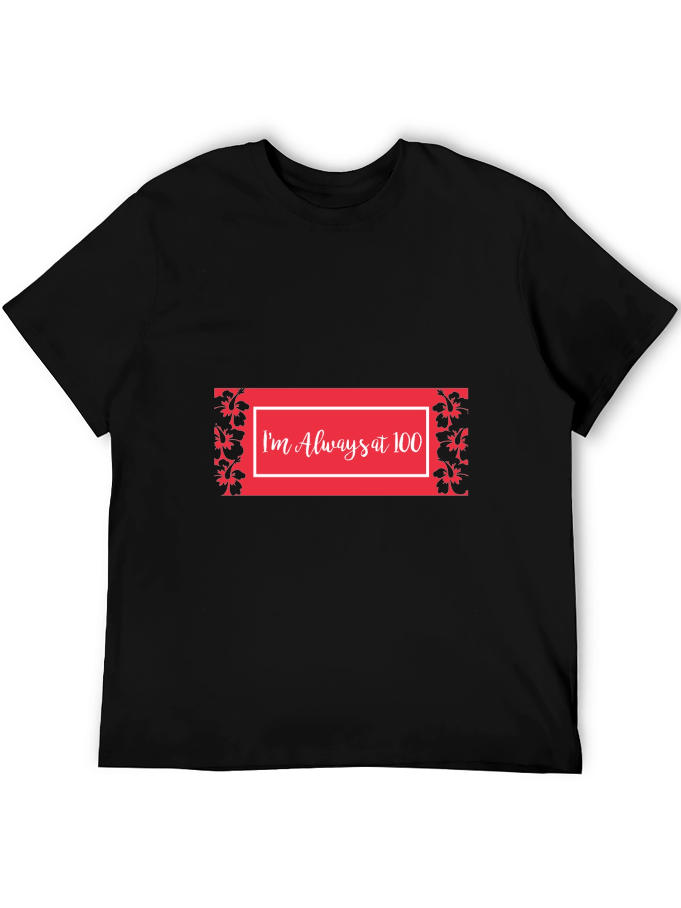 Im Always at 100 T-Shirt