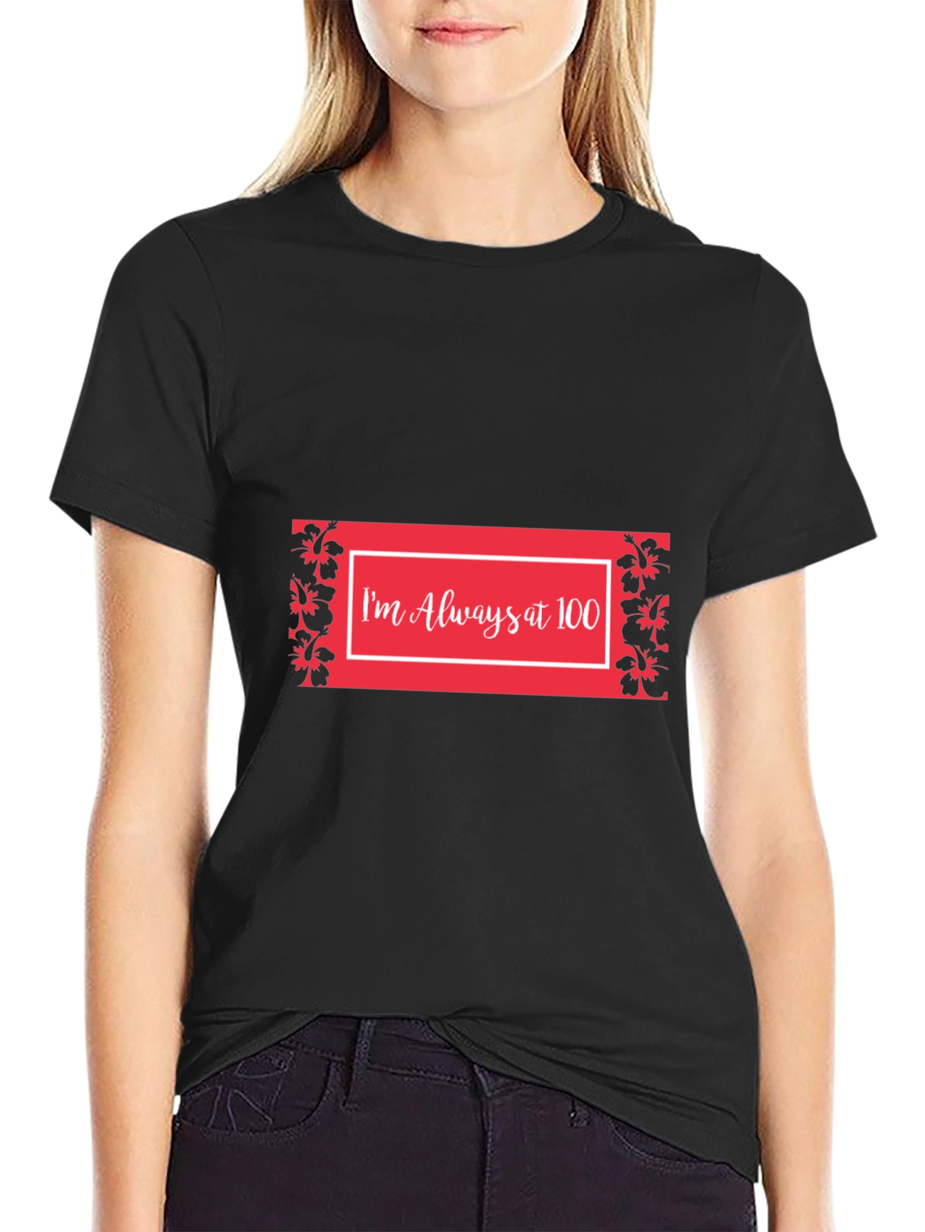 Im Always at 100 T-Shirt
