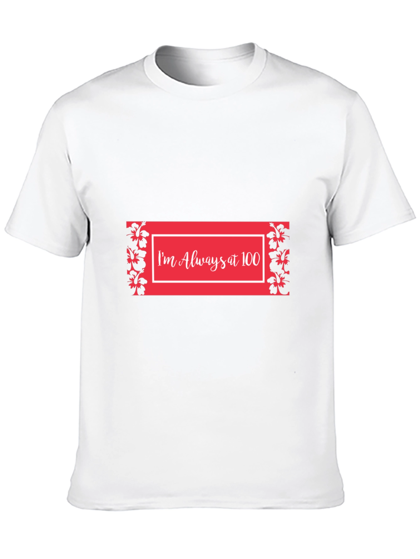 Im Always at 100 T-Shirt