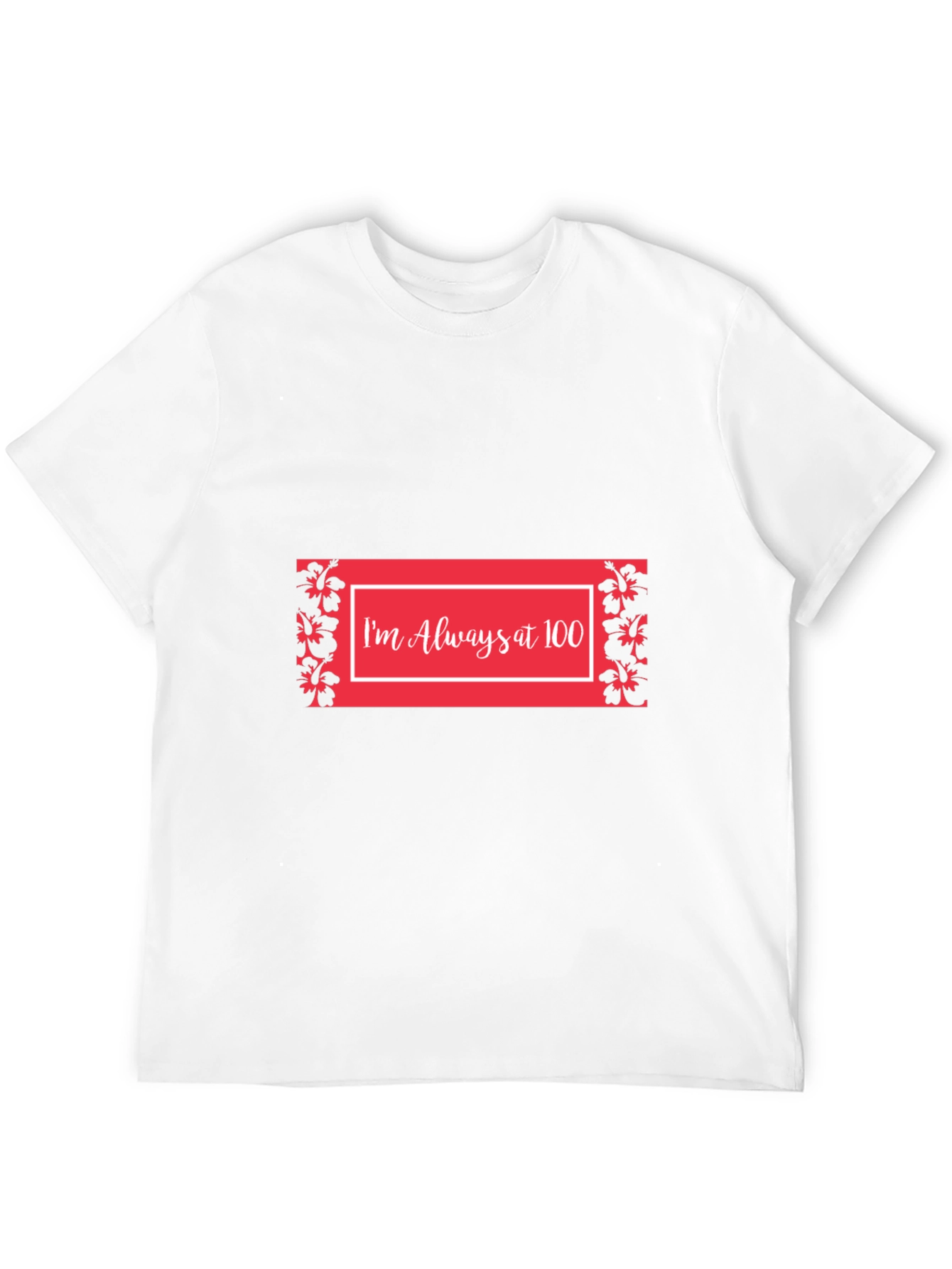 Im Always at 100 T-Shirt